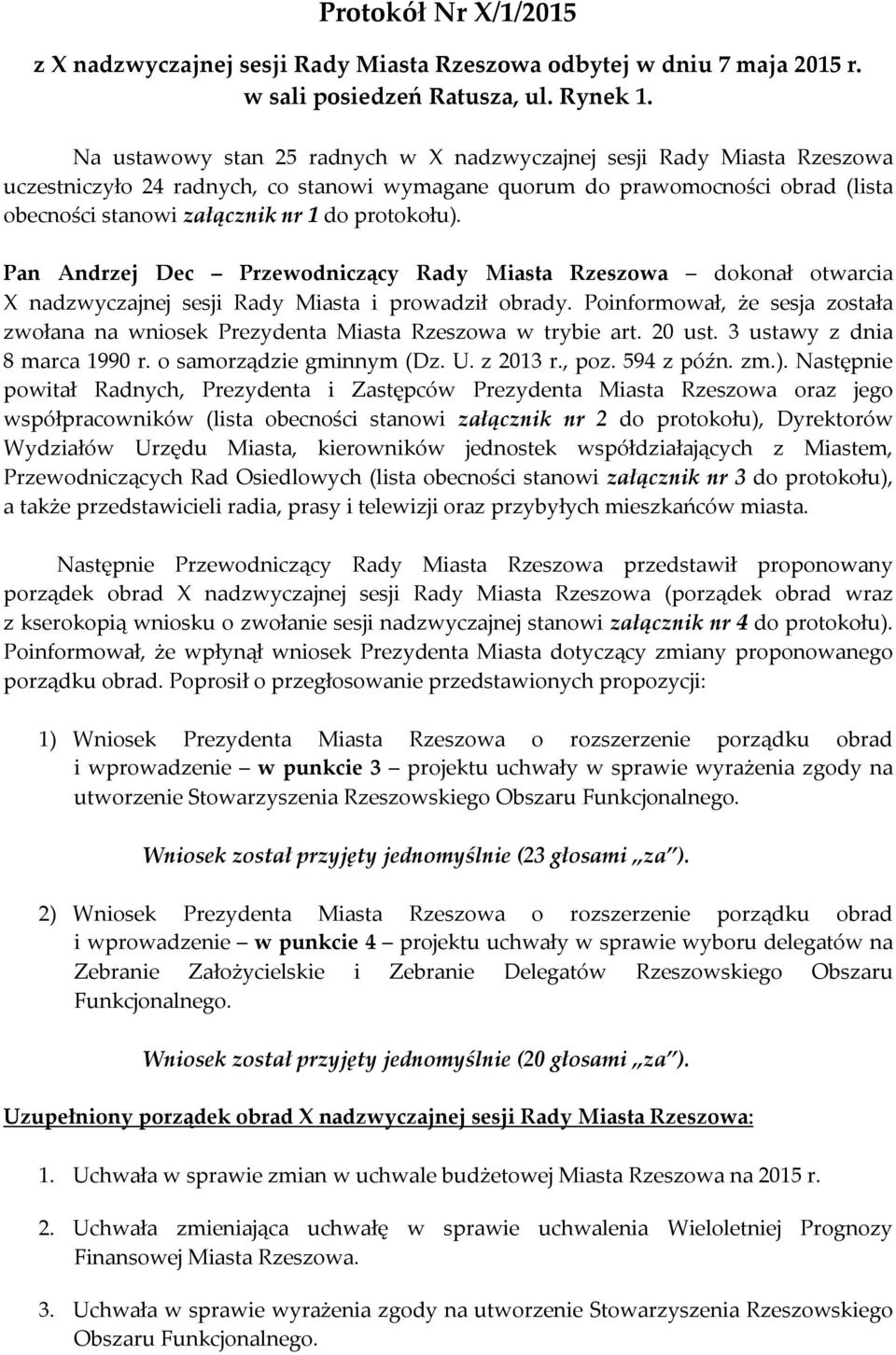 protokołu). Pan Andrzej Dec Przewodniczący Rady Miasta Rzeszowa dokonał otwarcia X nadzwyczajnej sesji Rady Miasta i prowadził obrady.