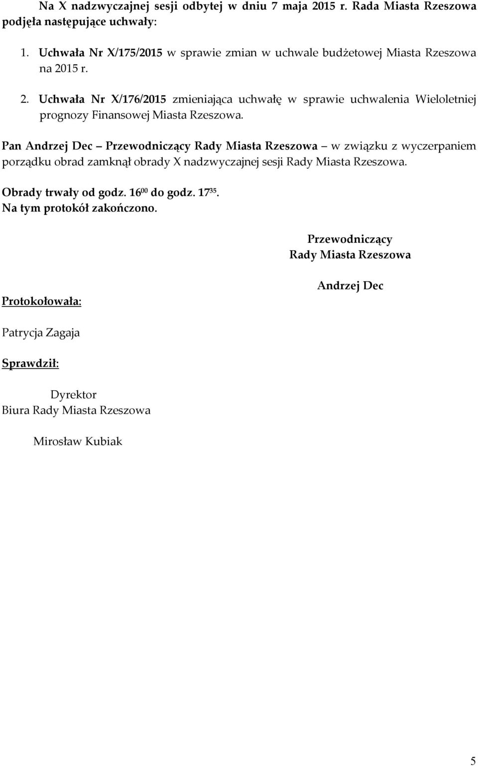 15 r. 2. Uchwała Nr X/176/2015 zmieniająca uchwałę w sprawie uchwalenia Wieloletniej prognozy Finansowej Miasta Rzeszowa.