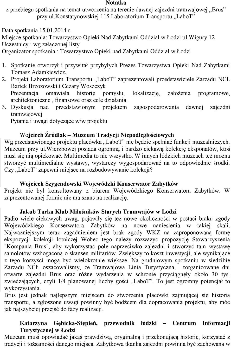 Spotkanie otworzył i przywitał przybyłych Prezes Towarzystwa Opieki Nad Zabytkami Tomasz Adamkiewicz. 2.