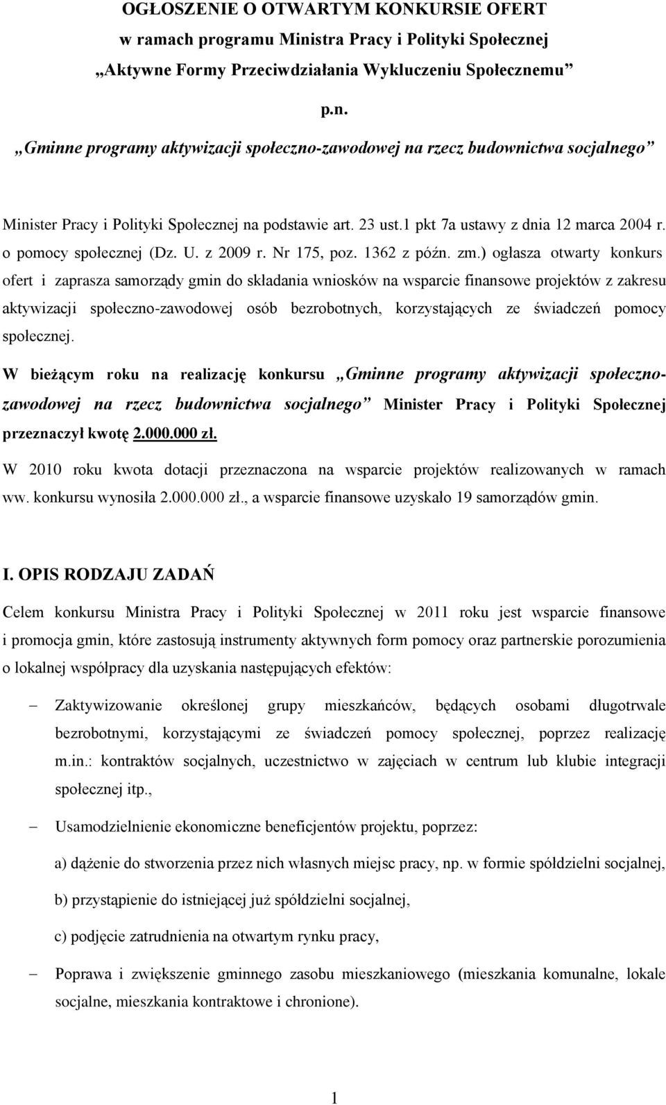 ) ogłasza otwarty konkurs ofert i zaprasza samorządy gmin do składania wniosków na wsparcie finansowe projektów z zakresu aktywizacji społeczno-zawodowej osób bezrobotnych, korzystających ze