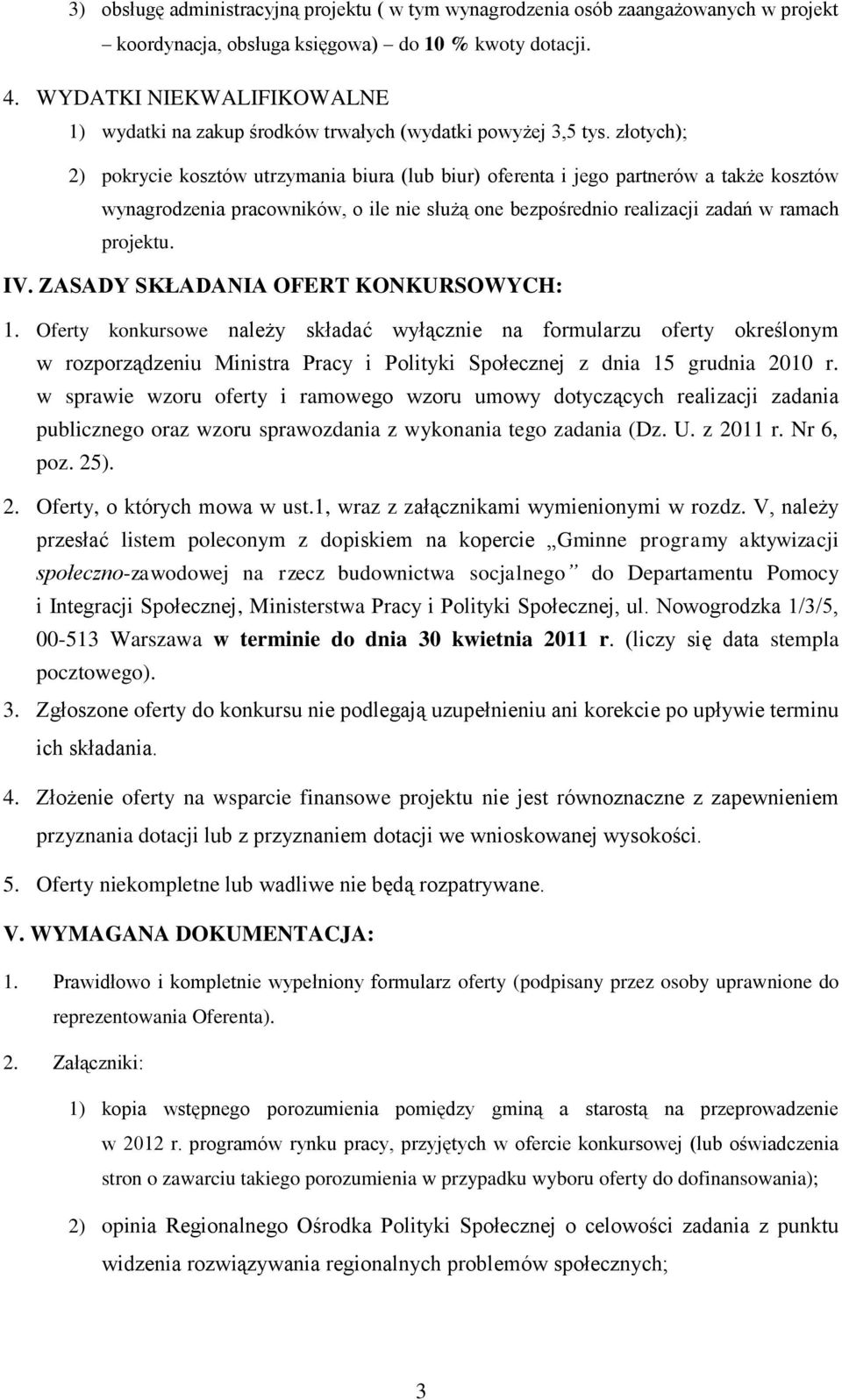 złotych); 2) pokrycie kosztów utrzymania biura (lub biur) oferenta i jego partnerów a także kosztów wynagrodzenia pracowników, o ile nie służą one bezpośrednio realizacji zadań w ramach projektu. IV.