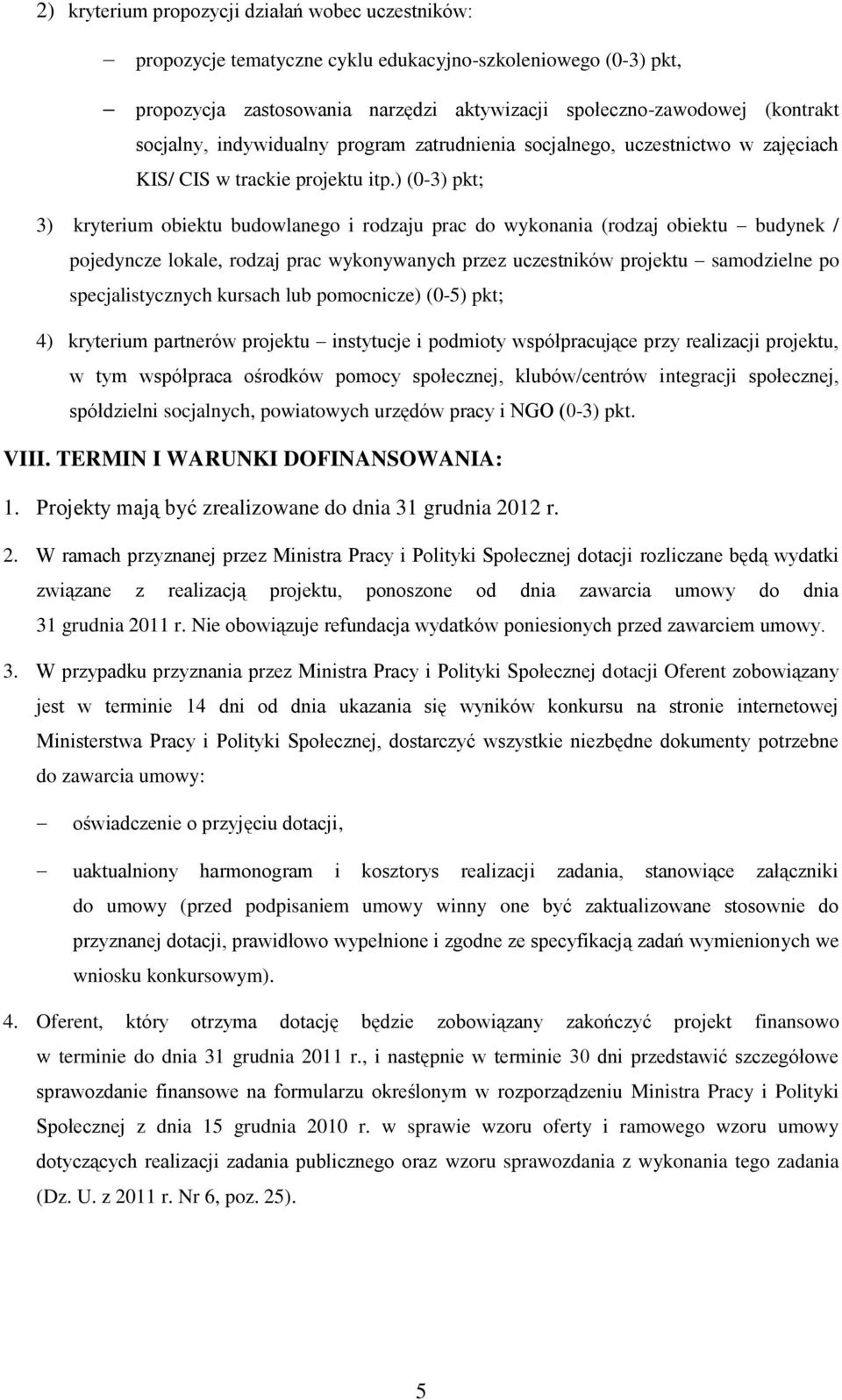 ) (0-3) pkt; 3) kryterium obiektu budowlanego i rodzaju prac do wykonania (rodzaj obiektu budynek / pojedyncze lokale, rodzaj prac wykonywanych przez uczestników projektu samodzielne po