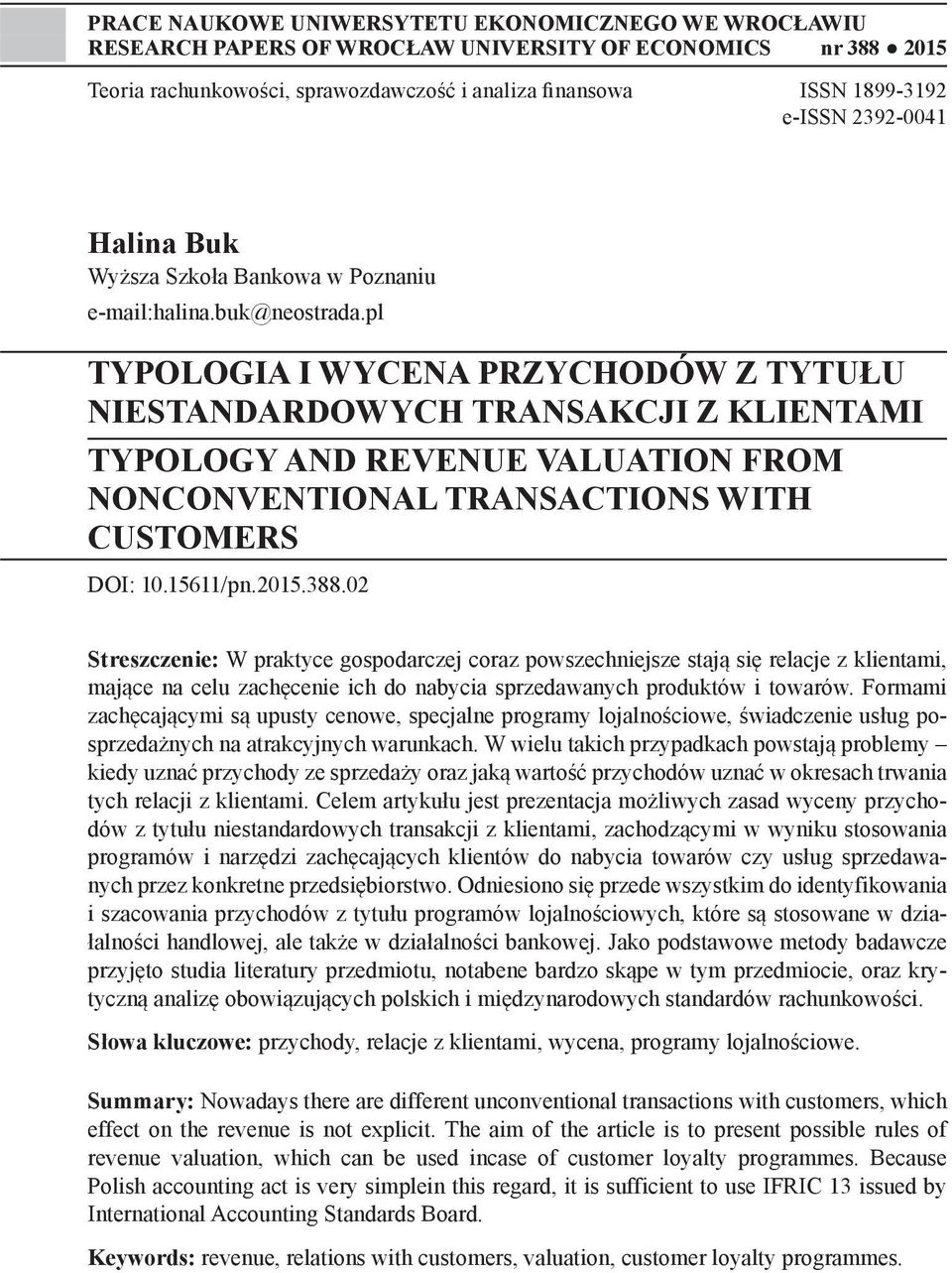 pl TYPOLOGIA I WYCENA PRZYCHODÓW Z TYTUŁU NIESTANDARDOWYCH TRANSAKCJI Z KLIENTAMI TYPOLOGY AND REVENUE VALUATION FROM NONCONVENTIONAL TRANSACTIONS WITH CUSTOMERS DOI: 10.15611/pn.2015.388.