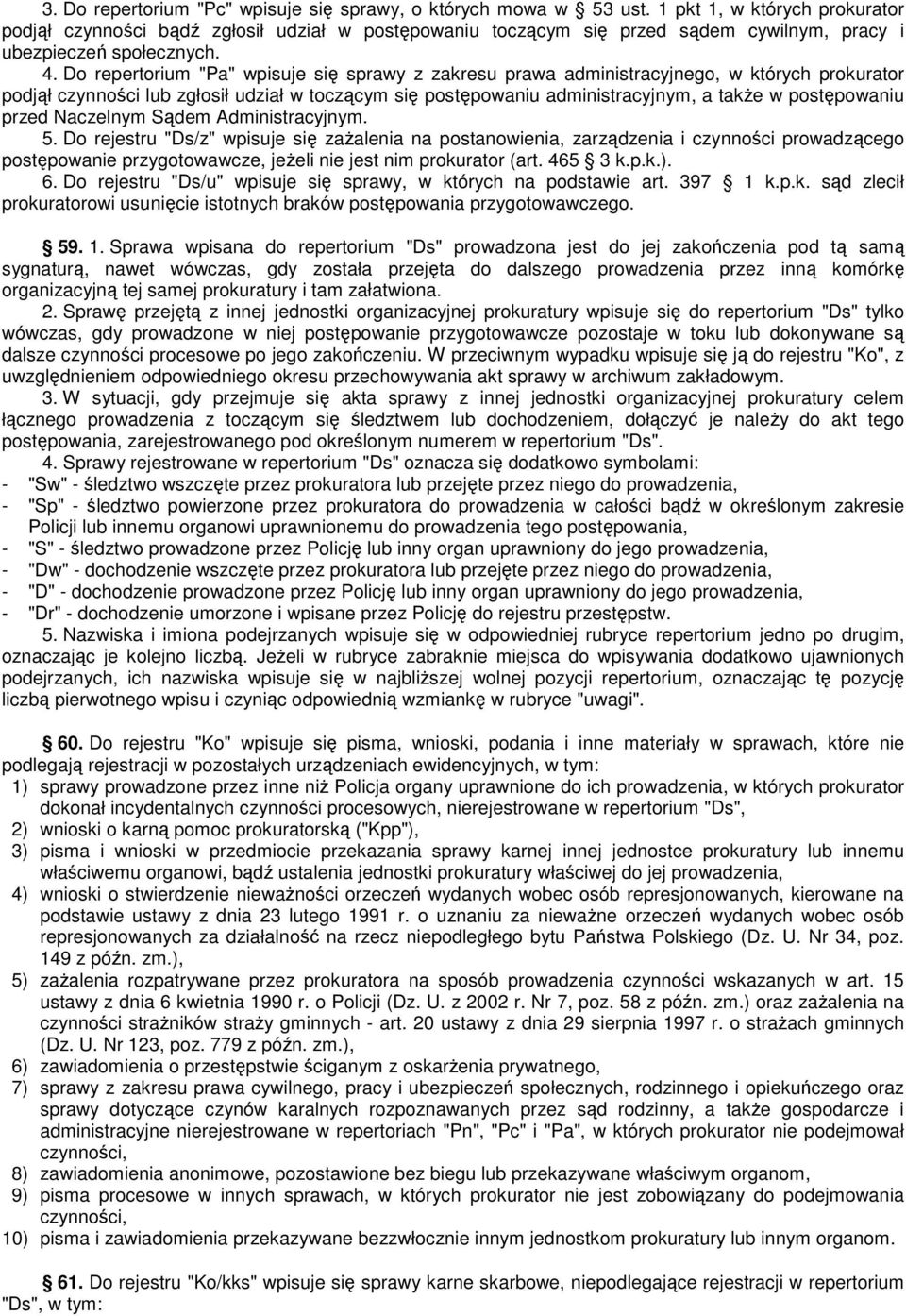 Do repertorium "Pa" wpisuje się sprawy z zakresu prawa administracyjnego, w których prokurator podjął czynności lub zgłosił udział w toczącym się postępowaniu administracyjnym, a takŝe w postępowaniu