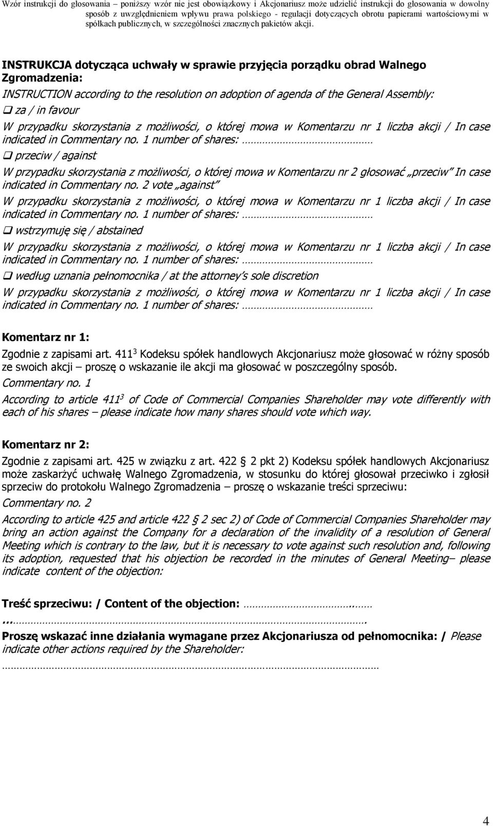 2 vote against wstrzymuję się / abstained według uznania pełnomocnika / at the attorney s sole discretion Komentarz nr 1: Zgodnie z zapisami art.