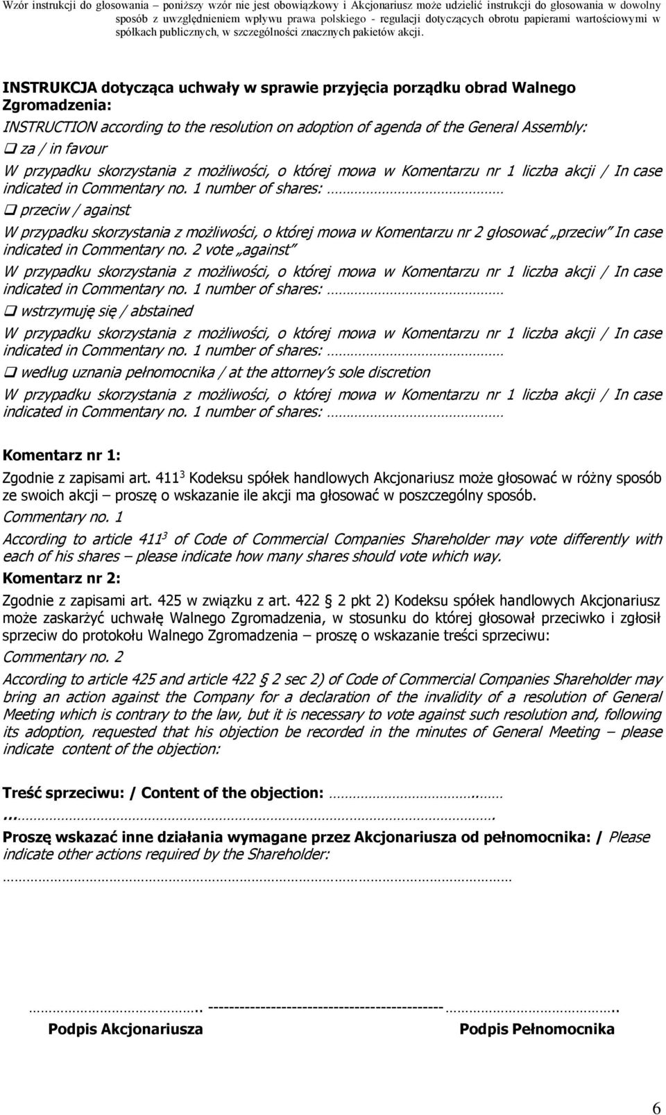 2 vote against wstrzymuję się / abstained według uznania pełnomocnika / at the attorney s sole discretion Komentarz nr 1: Zgodnie z zapisami art.