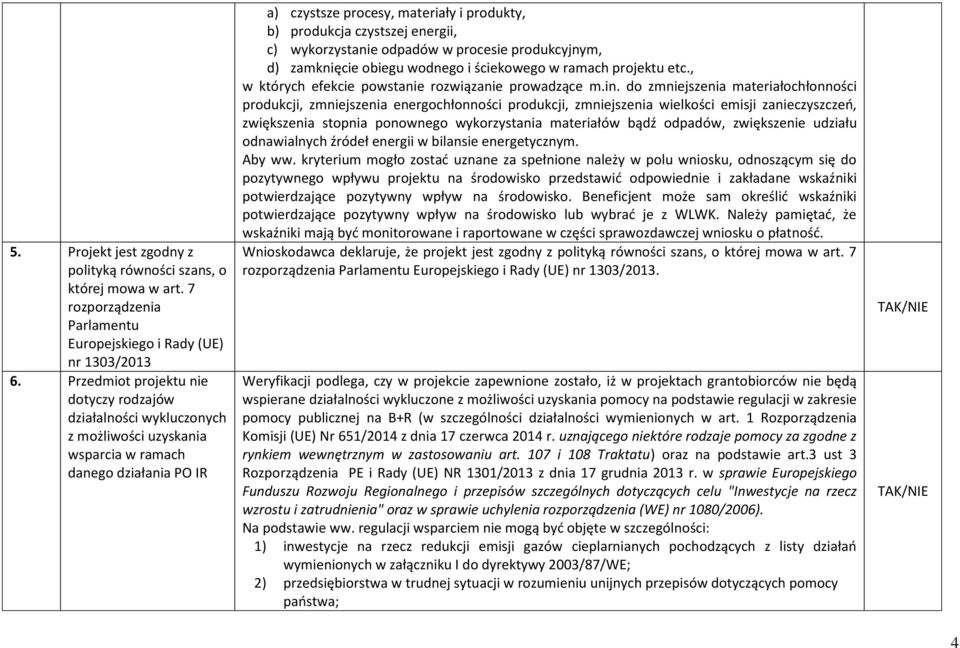 energii, c) wykorzystanie odpadów w procesie produkcyjnym, d) zamknięcie obiegu wodnego i ściekowego w ramach projektu etc., w których efekcie powstanie rozwiązanie prowadzące m.in.