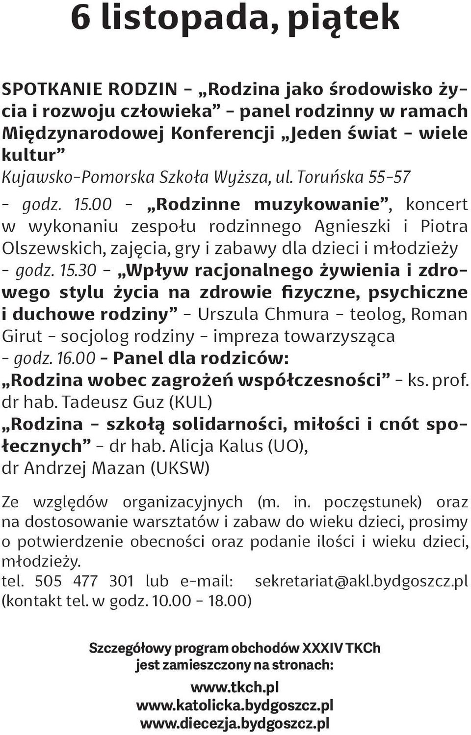 00 - Rodzinne muzykowanie, koncert w wykonaniu zespołu rodzinnego Agnieszki i Piotra Olszewskich, zajęcia, gry i zabawy dla dzieci i młodzieży - godz. 15.