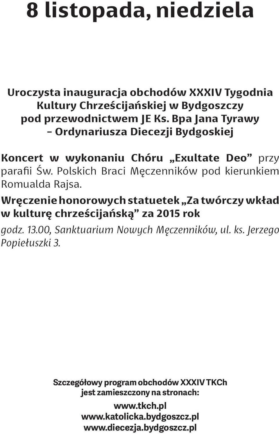 Bpa Jana Tyrawy - Ordynariusza Diecezji Bydgoskiej Koncert w wykonaniu Chóru Exultate Deo przy parafii Św.