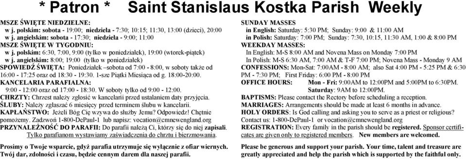 angielskim: 8:00; 19:00 (tylko w poniedziałek) SPOWIEDŹ ŚWIĘTA: Poniedziałek sobota od 7:00-8:00, w soboty także od 16:00-17:25 oraz od 18:30-19:30. 1-sze Piątki Miesiąca od g. 18:00-20:00.