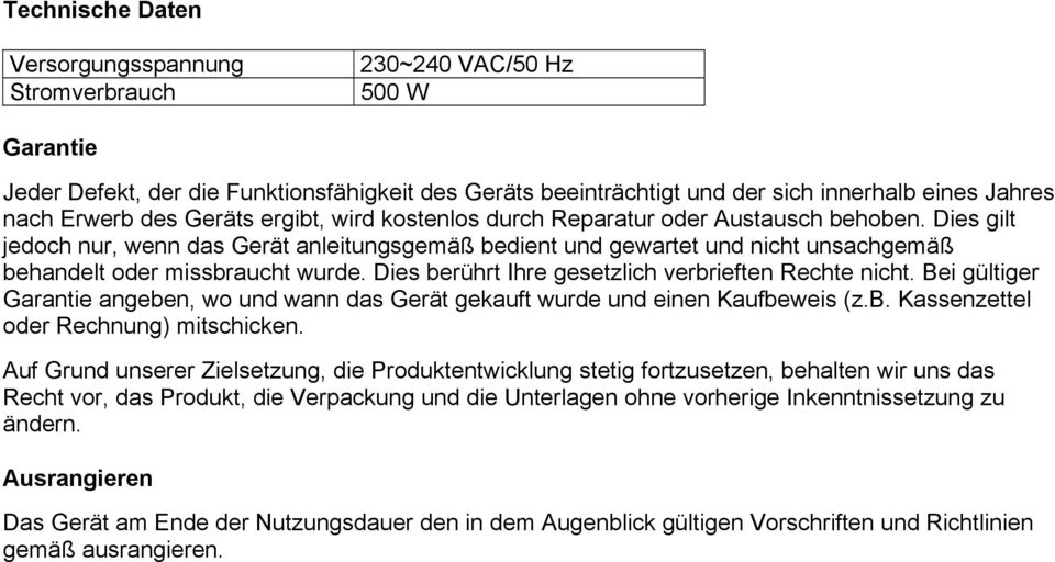 Dies gilt jedoch nur, wenn das Gerät anleitungsgemäß bedient und gewartet und nicht unsachgemäß behandelt oder missbraucht wurde. Dies berührt Ihre gesetzlich verbrieften Rechte nicht.