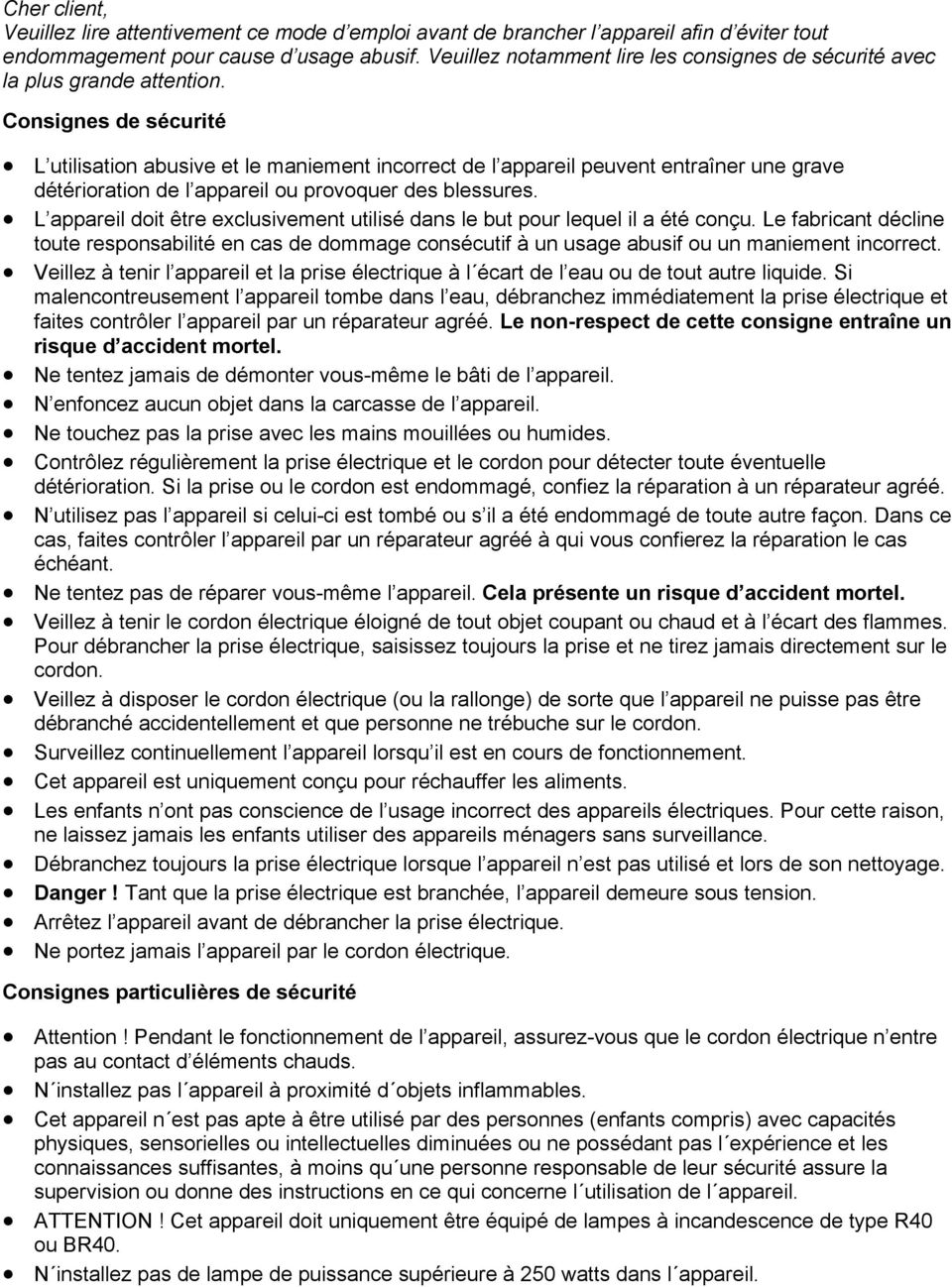 Consignes de sécurité L utilisation abusive et le maniement incorrect de l appareil peuvent entraîner une grave détérioration de l appareil ou provoquer des blessures.