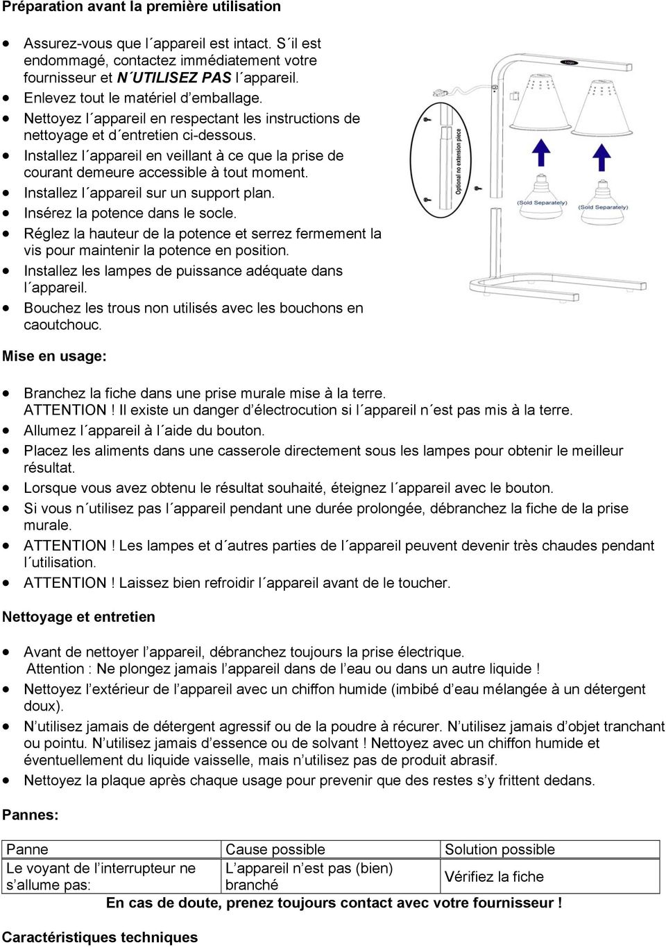 Installez l appareil en veillant à ce que la prise de courant demeure accessible à tout moment. Installez l appareil sur un support plan. Insérez la potence dans le socle.