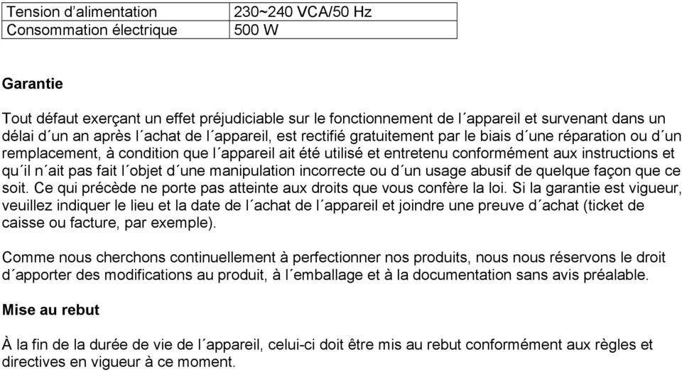 il n ait pas fait l objet d une manipulation incorrecte ou d un usage abusif de quelque façon que ce soit. Ce qui précède ne porte pas atteinte aux droits que vous confère la loi.
