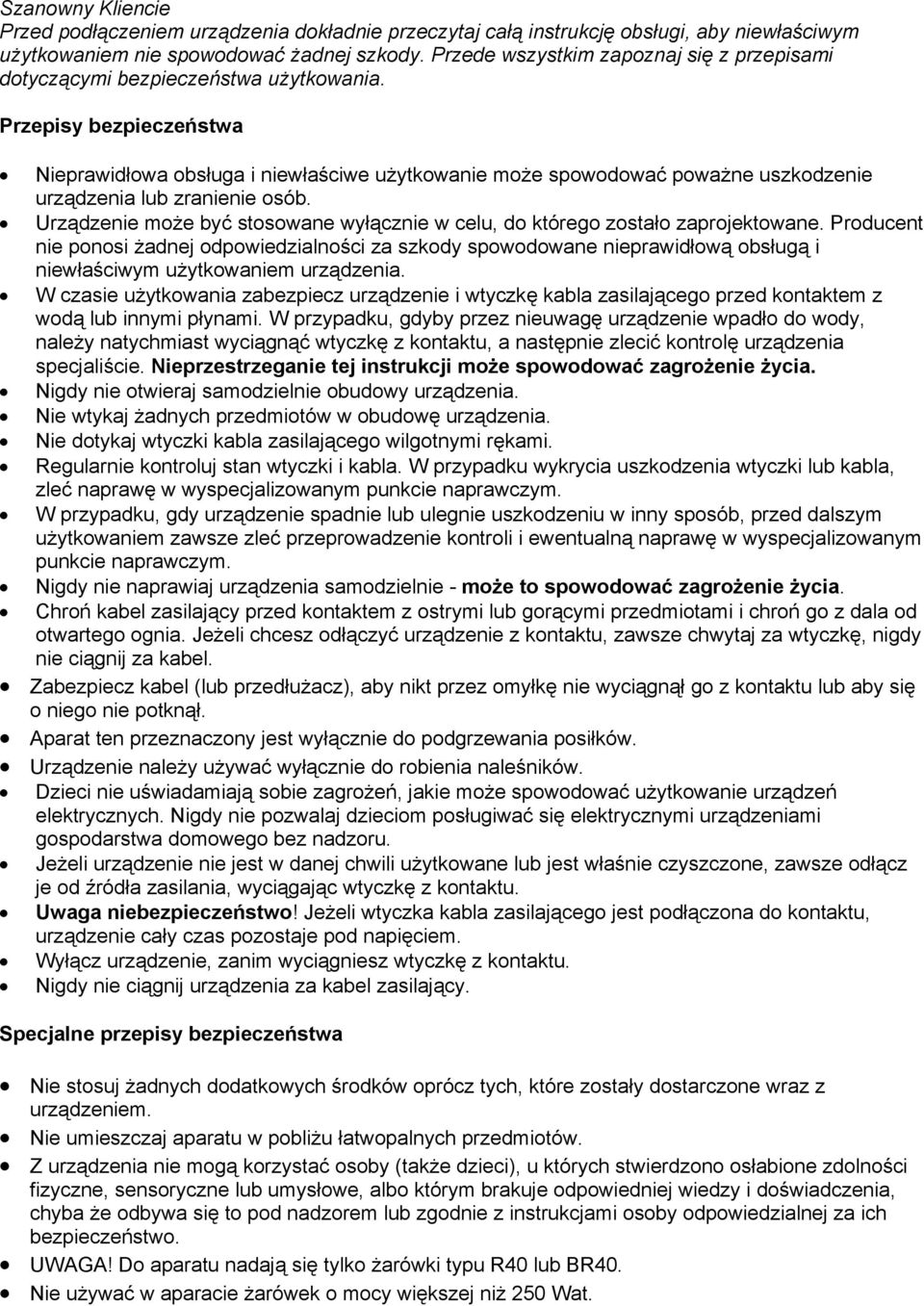 Przepisy bezpieczeństwa Nieprawidłowa obsługa i niewłaściwe użytkowanie może spowodować poważne uszkodzenie urządzenia lub zranienie osób.