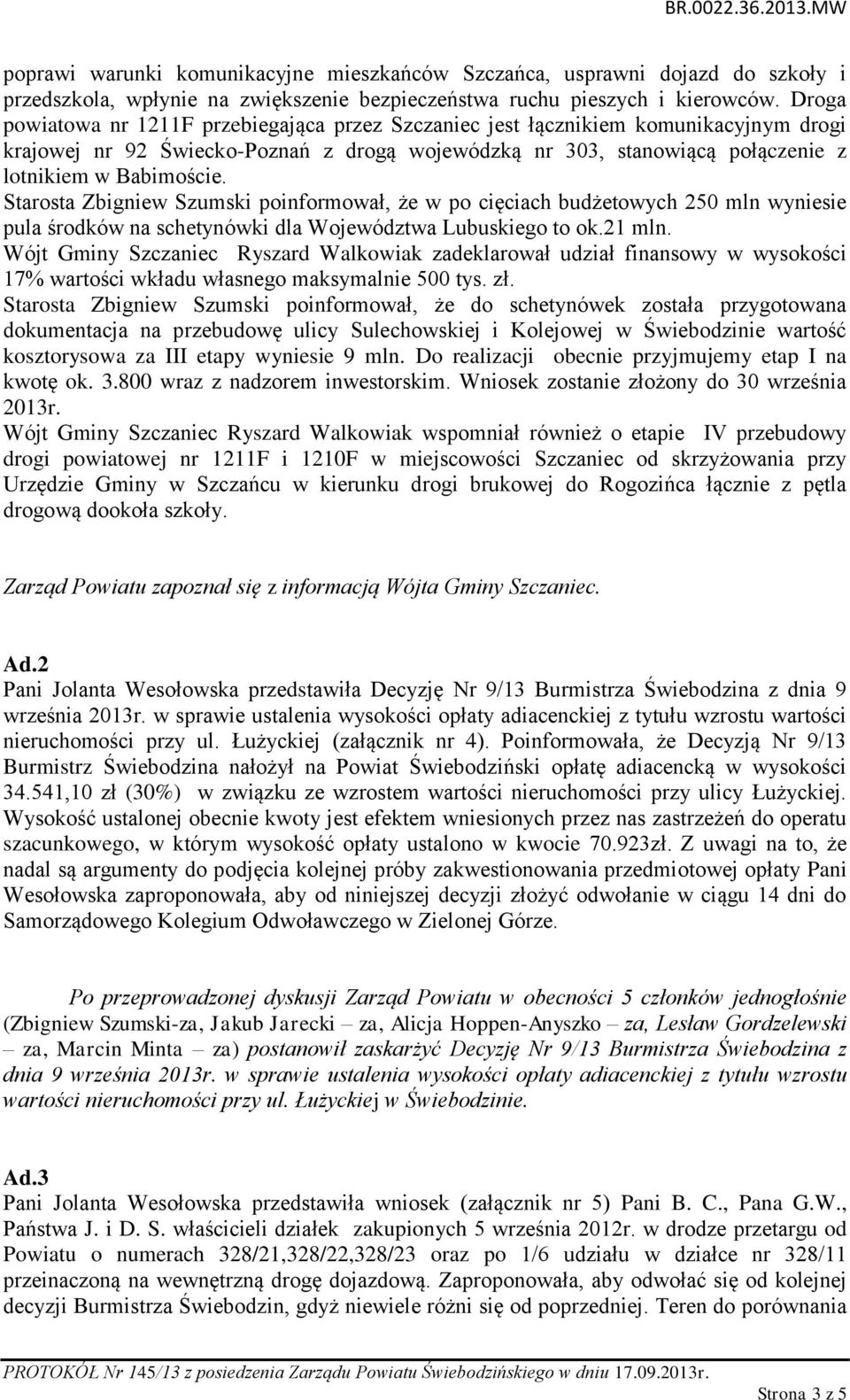 Starosta Zbigniew Szumski poinformował, że w po cięciach budżetowych 250 mln wyniesie pula środków na schetynówki dla Województwa Lubuskiego to ok.21 mln.