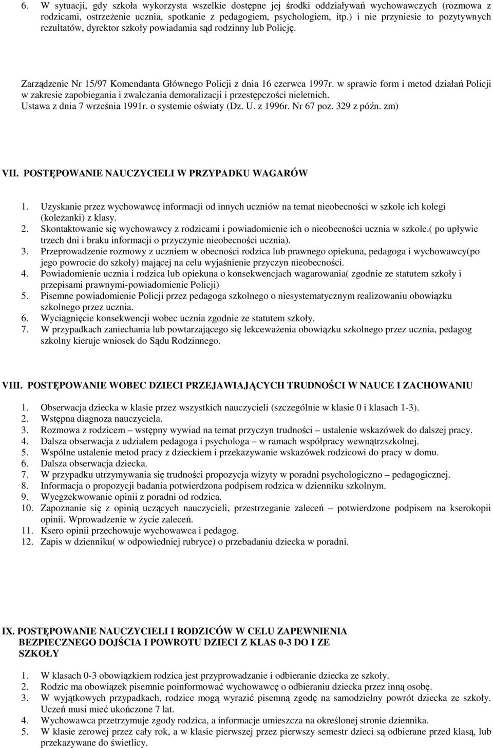 w sprawie form i metod działań Policji w zakresie zapobiegania i zwalczania demoralizacji i przestępczości nieletnich. Ustawa z dnia 7 września 1991r. o systemie oświaty (Dz. U. z 1996r. Nr 67 poz.