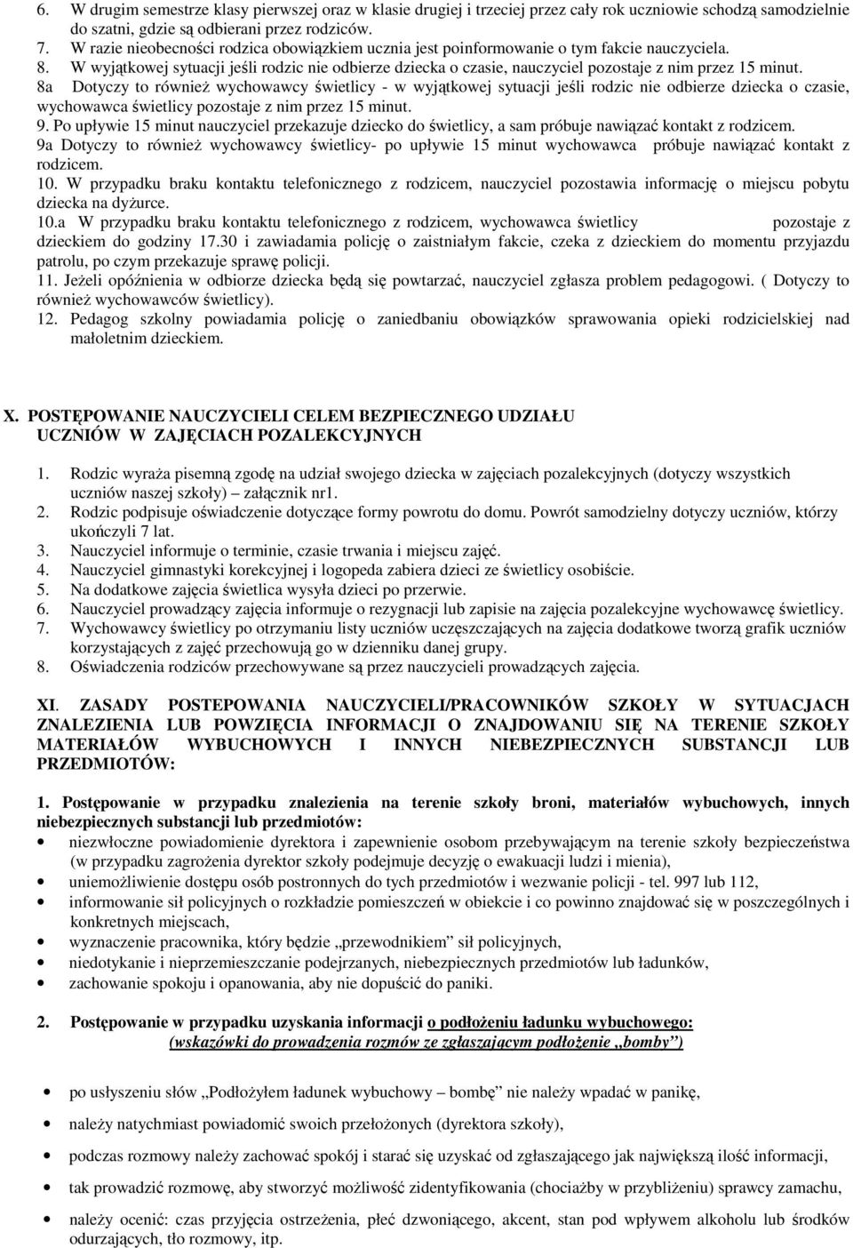 W wyjątkowej sytuacji jeśli rodzic nie odbierze dziecka o czasie, nauczyciel pozostaje z nim przez 15 minut.