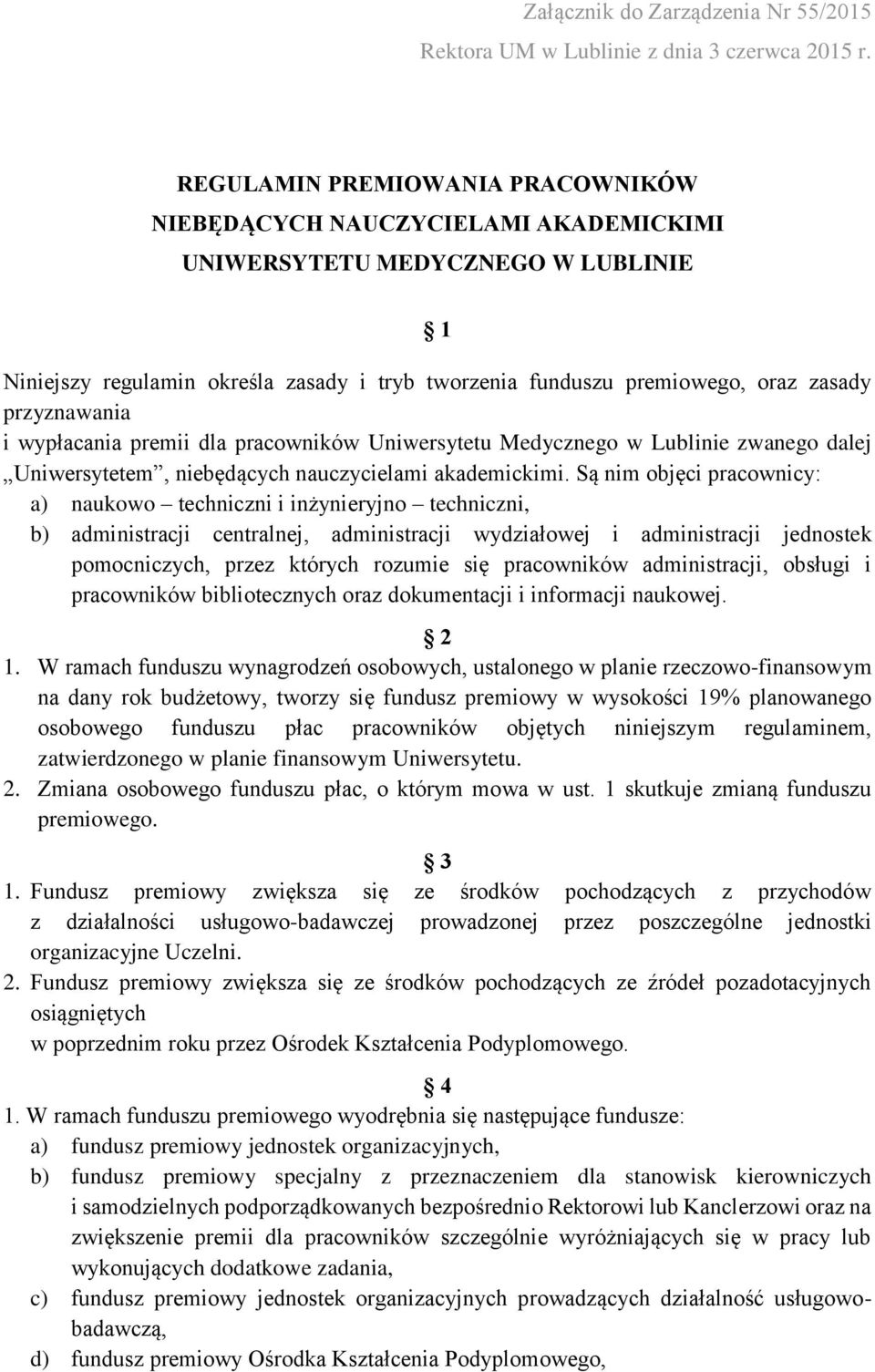 Są nim objęci pracownicy: a) naukowo techniczni i inżynieryjno techniczni, b) administracji centralnej, administracji wydziałowej i administracji jednostek pomocniczych, przez których rozumie się