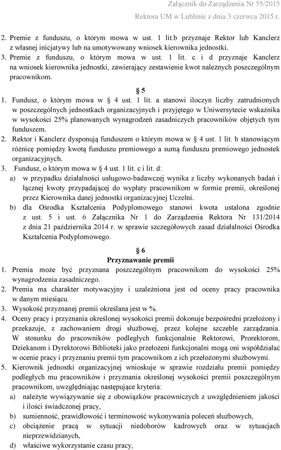 a stanowi iloczyn liczby zatrudnionych w poszczególnych jednostkach organizacyjnych i przyjętego w Uniwersytecie wskaźnika w wysokości 25% planowanych wynagrodzeń zasadniczych pracowników objętych