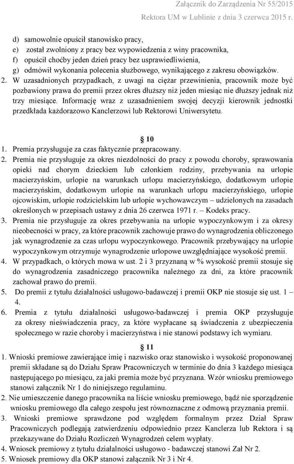 W uzasadnionych przypadkach, z uwagi na ciężar przewinienia, pracownik może być pozbawiony prawa do premii przez okres dłuższy niż jeden miesiąc nie dłuższy jednak niż trzy miesiące.