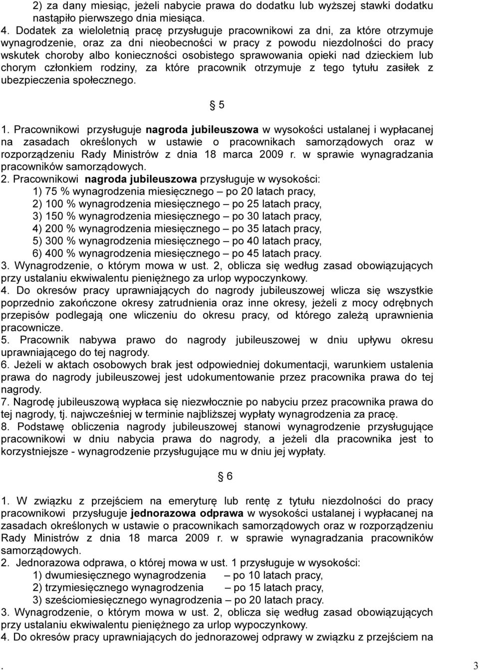 osobistego sprawowania opieki nad dzieckiem lub chorym członkiem rodziny, za które pracownik otrzymuje z tego tytułu zasiłek z ubezpieczenia społecznego. 5 1.