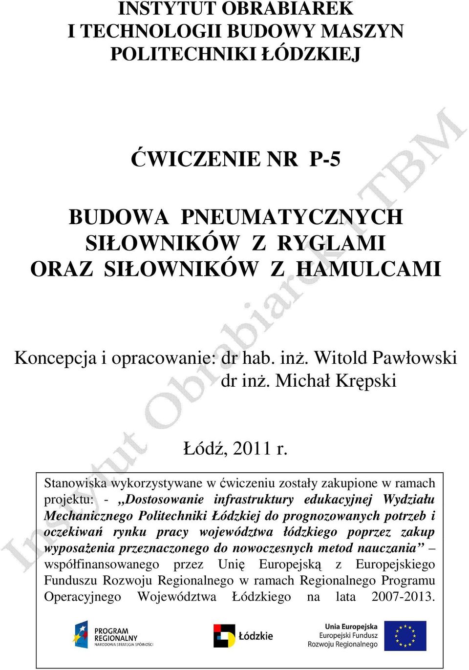 Stanowiska wykorzystywane w ćwiczeniu zostały zakupione w ramach projektu: - Dostosowanie infrastruktury edukacyjnej Wydziału Mechanicznego Politechniki Łódzkiej do prognozowanych