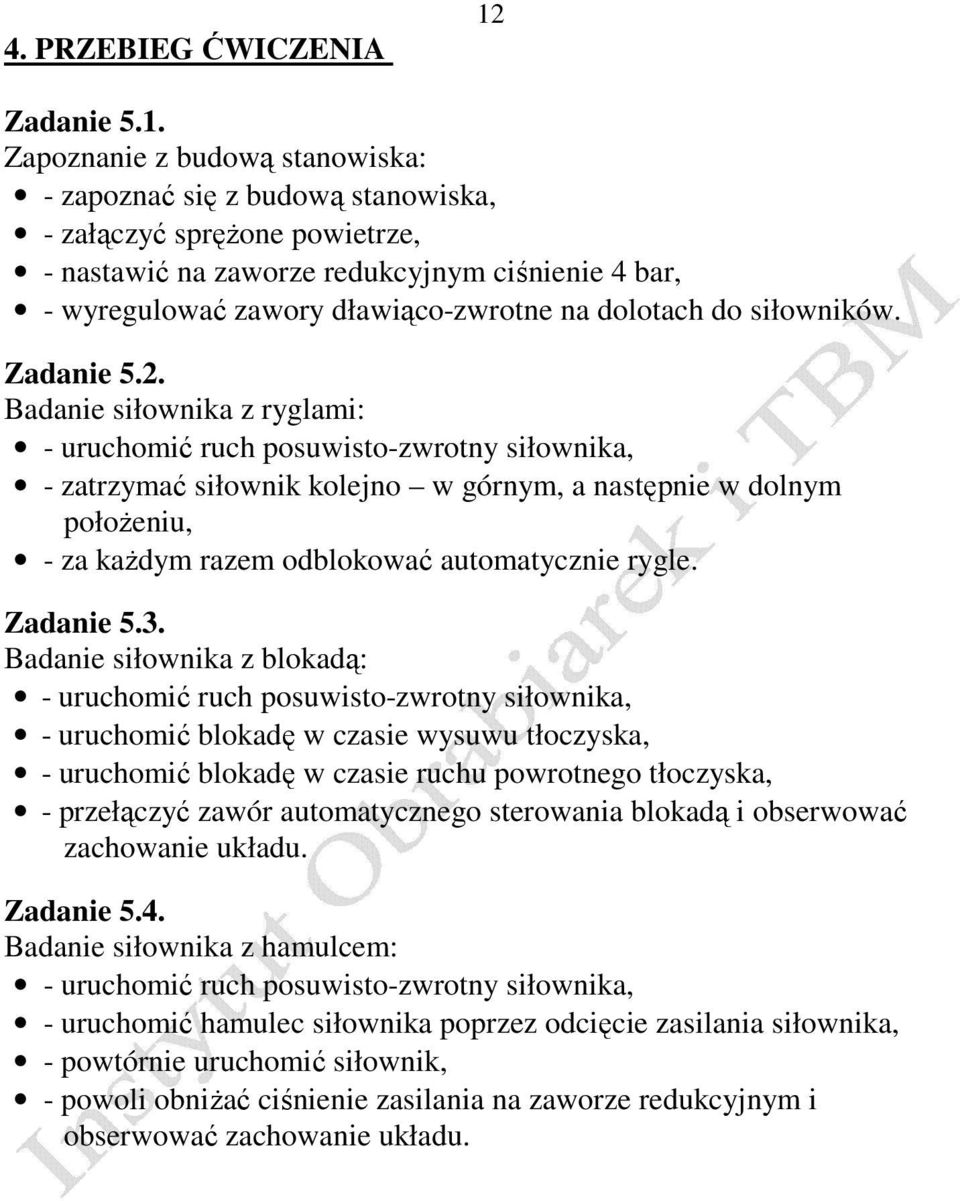 Zapoznanie z budową stanowiska: - zapoznać się z budową stanowiska, - załączyć sprężone powietrze, - nastawić na zaworze redukcyjnym ciśnienie 4 bar, - wyregulować zawory dławiąco-zwrotne na dolotach