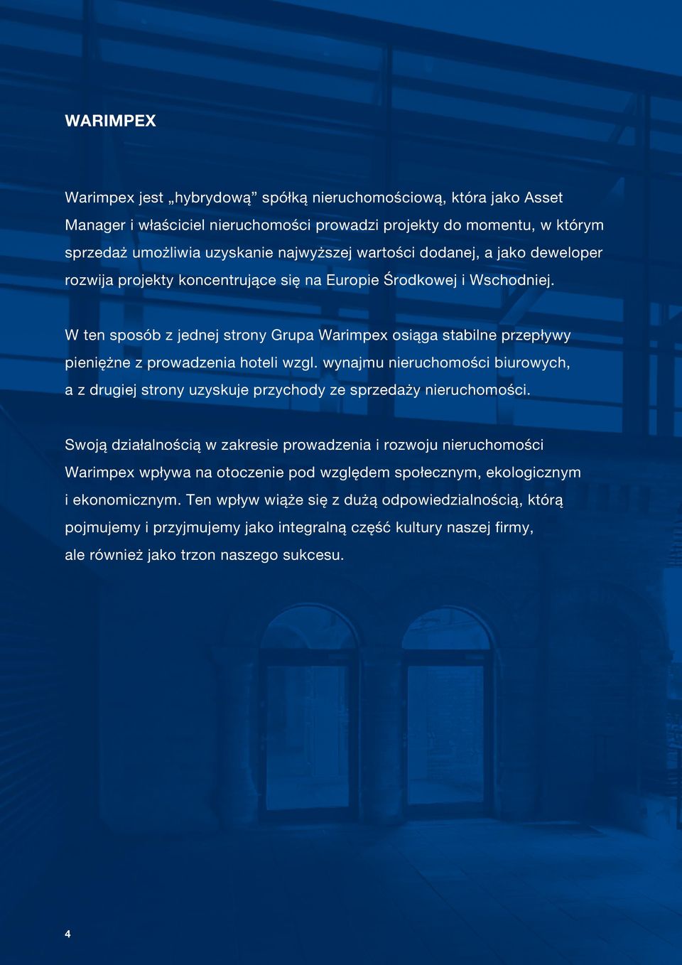 W ten sposób z jednej strony Grupa Warimpex osiąga stabilne przepływy pieniężne z prowadzenia hoteli wzgl.