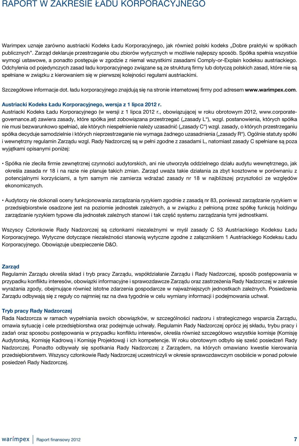 Spółka spełnia wszystkie wymogi ustawowe, a ponadto postępuje w zgodzie z niemal wszystkimi zasadami Comply-or-Explain kodeksu austriackiego.