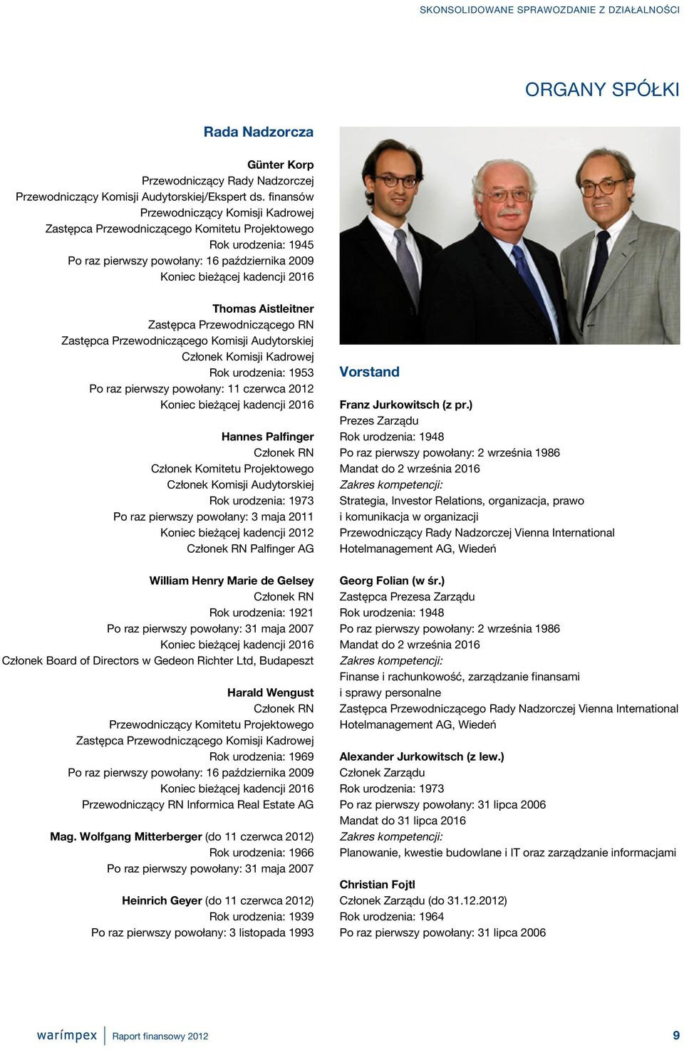 Aistleitner Zastępca Przewodniczącego RN Zastępca Przewodniczącego Komisji Audytorskiej Członek Komisji Kadrowej Rok urodzenia: 1953 Po raz pierwszy powołany: 11 czerwca 2012 Koniec bieżącej kadencji