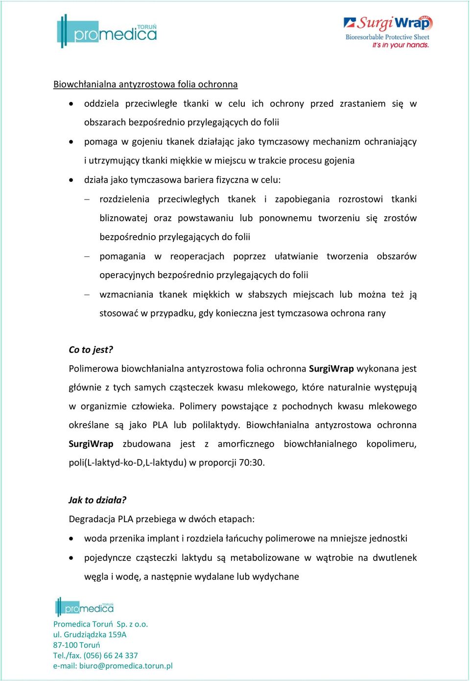 rozrostowi tkanki bliznowatej oraz powstawaniu lub ponownemu tworzeniu się zrostów bezpośrednio przylegających do folii pomagania w reoperacjach poprzez ułatwianie tworzenia obszarów operacyjnych