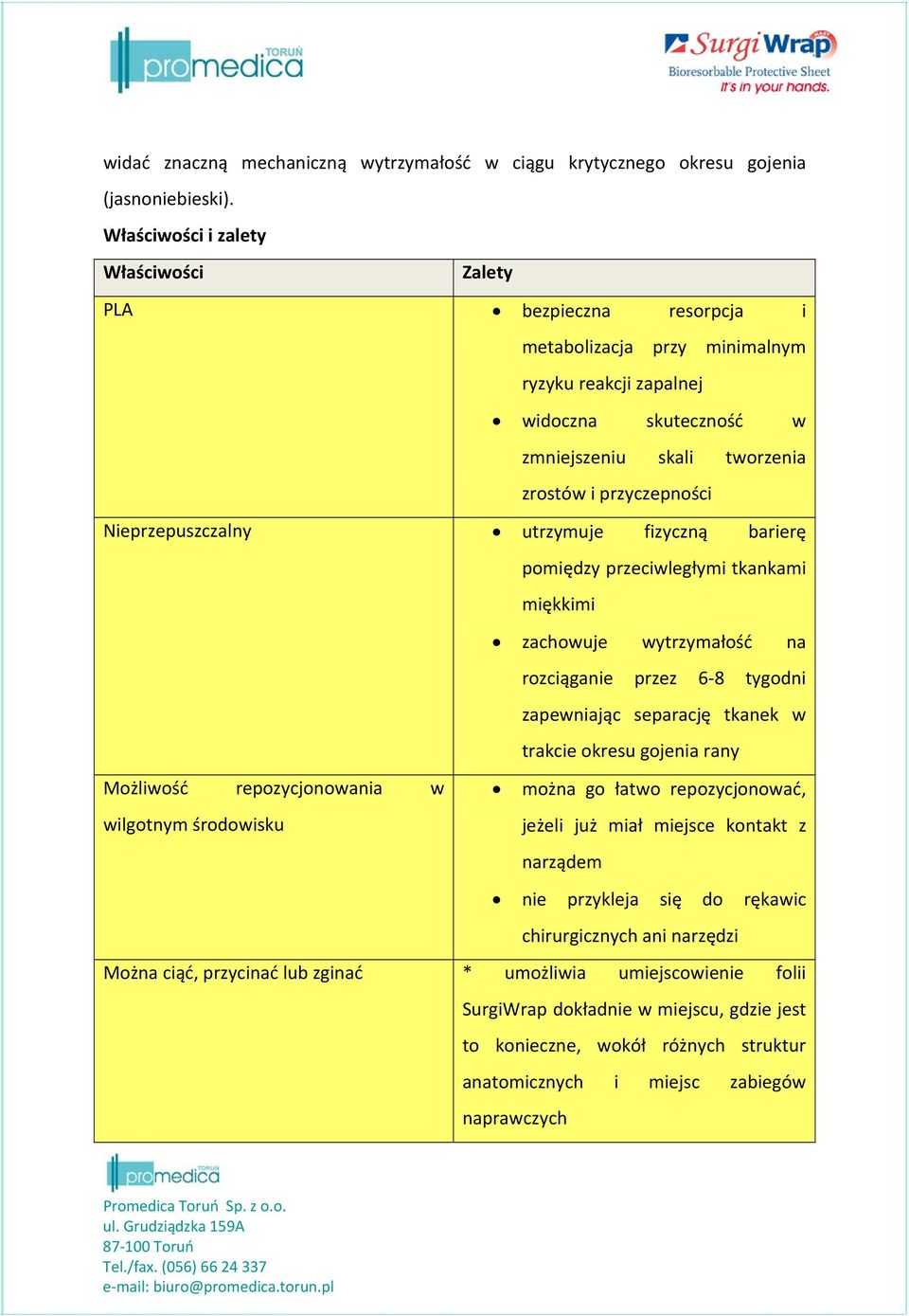 Nieprzepuszczalny utrzymuje fizyczną barierę pomiędzy przeciwległymi tkankami miękkimi zachowuje wytrzymałość na rozciąganie przez 6 8 tygodni zapewniając separację tkanek w trakcie okresu gojenia