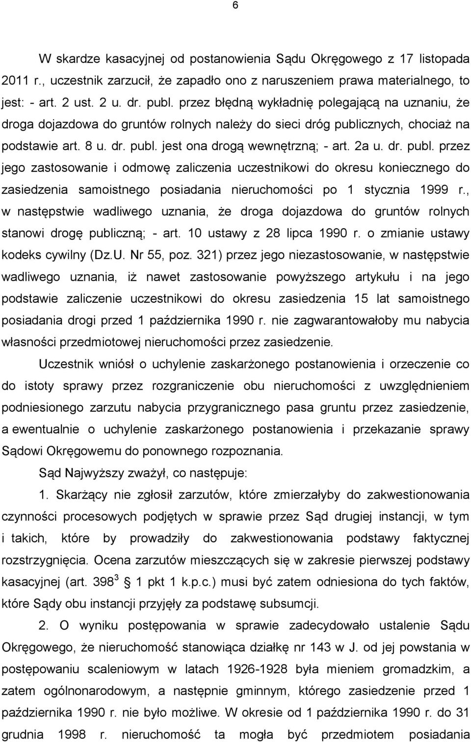 dr. publ. przez jego zastosowanie i odmowę zaliczenia uczestnikowi do okresu koniecznego do zasiedzenia samoistnego posiadania nieruchomości po 1 stycznia 1999 r.