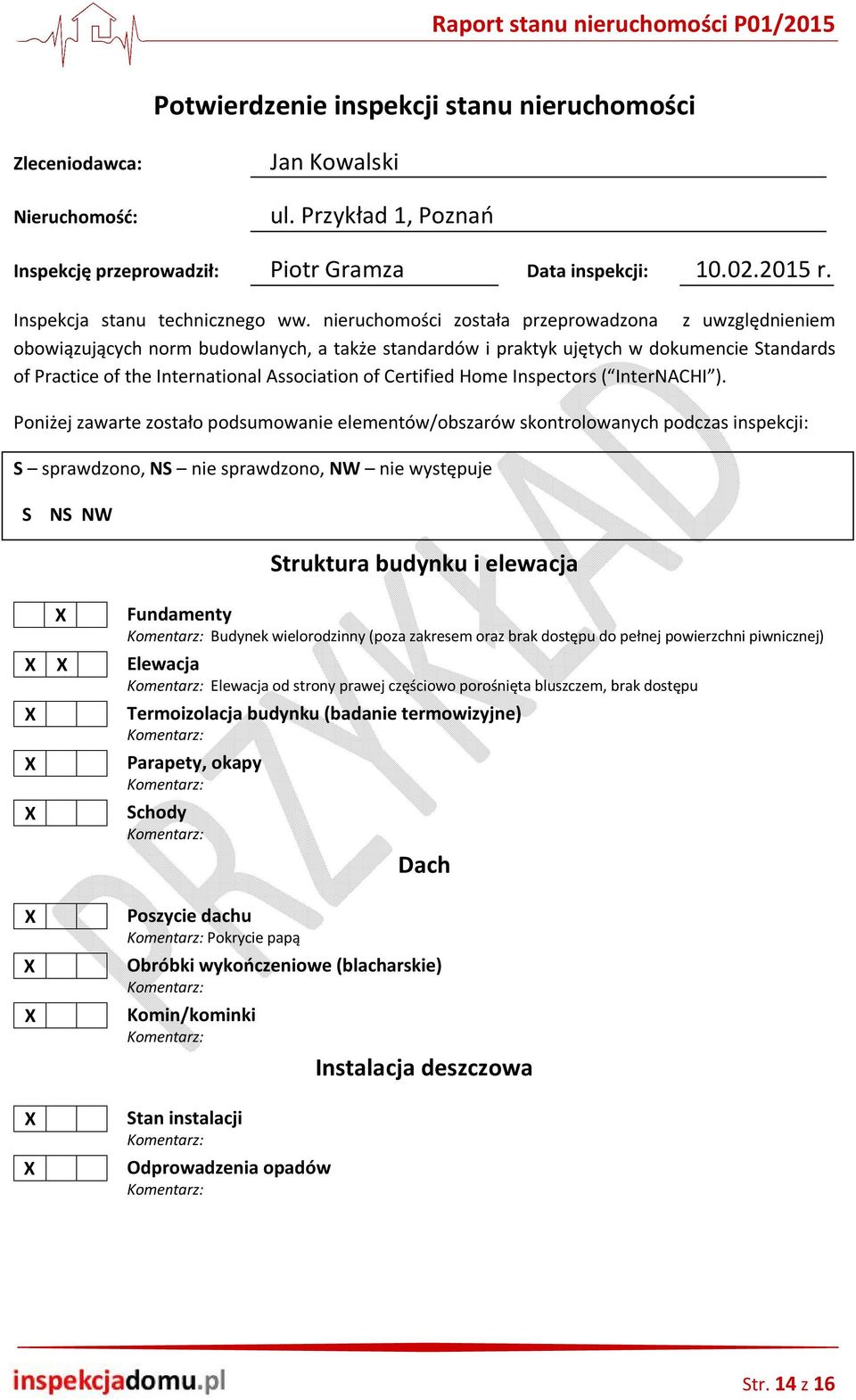 nieruchomości została przeprowadzona z uwzględnieniem obowiązujących norm budowlanych, a także standardów i praktyk ujętych w dokumencie Standards of Practice of the International Association of