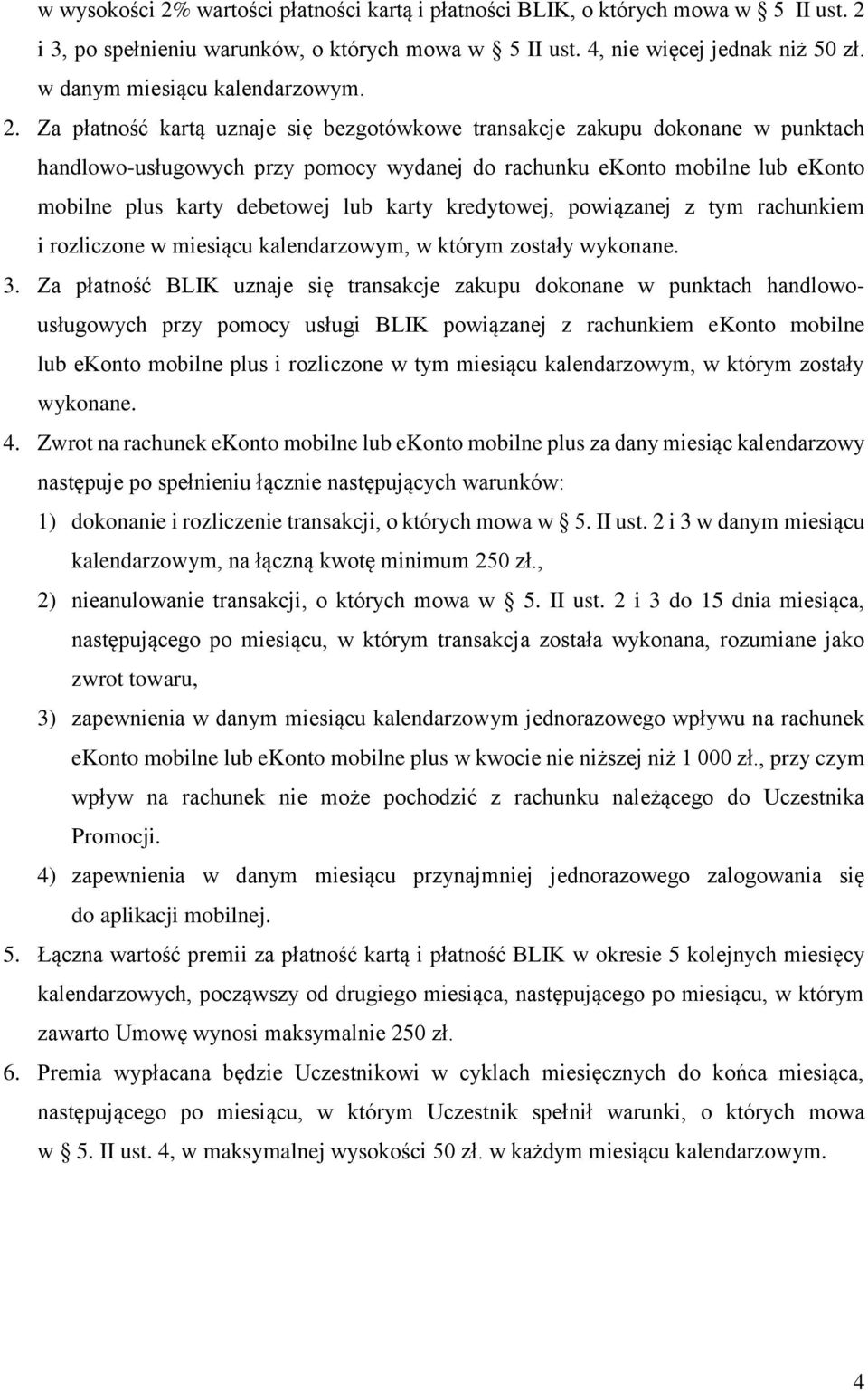 Za płatność kartą uznaje się bezgotówkowe transakcje zakupu dokonane w punktach handlowo-usługowych przy pomocy wydanej do rachunku ekonto mobilne lub ekonto mobilne plus karty debetowej lub karty