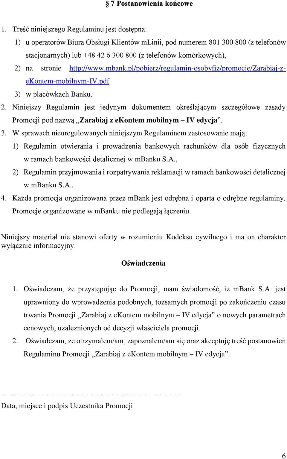 stronie http://www.mbank.pl/pobierz/regulamin-osobyfiz/promocje/zarabiaj-zekontem-mobilnym-iv.pdf 3) w placówkach Banku. 2.