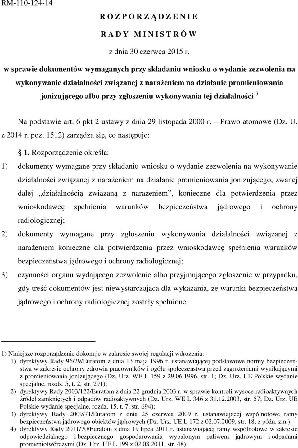 wykonywania tej działalności 1) Na podstawie art. 6 pkt 2 ustawy z dnia 29 listopada 2000 r. Prawo atomowe (Dz. U. z 2014 r. poz. 1512) zarządza się, co następuje: 1.