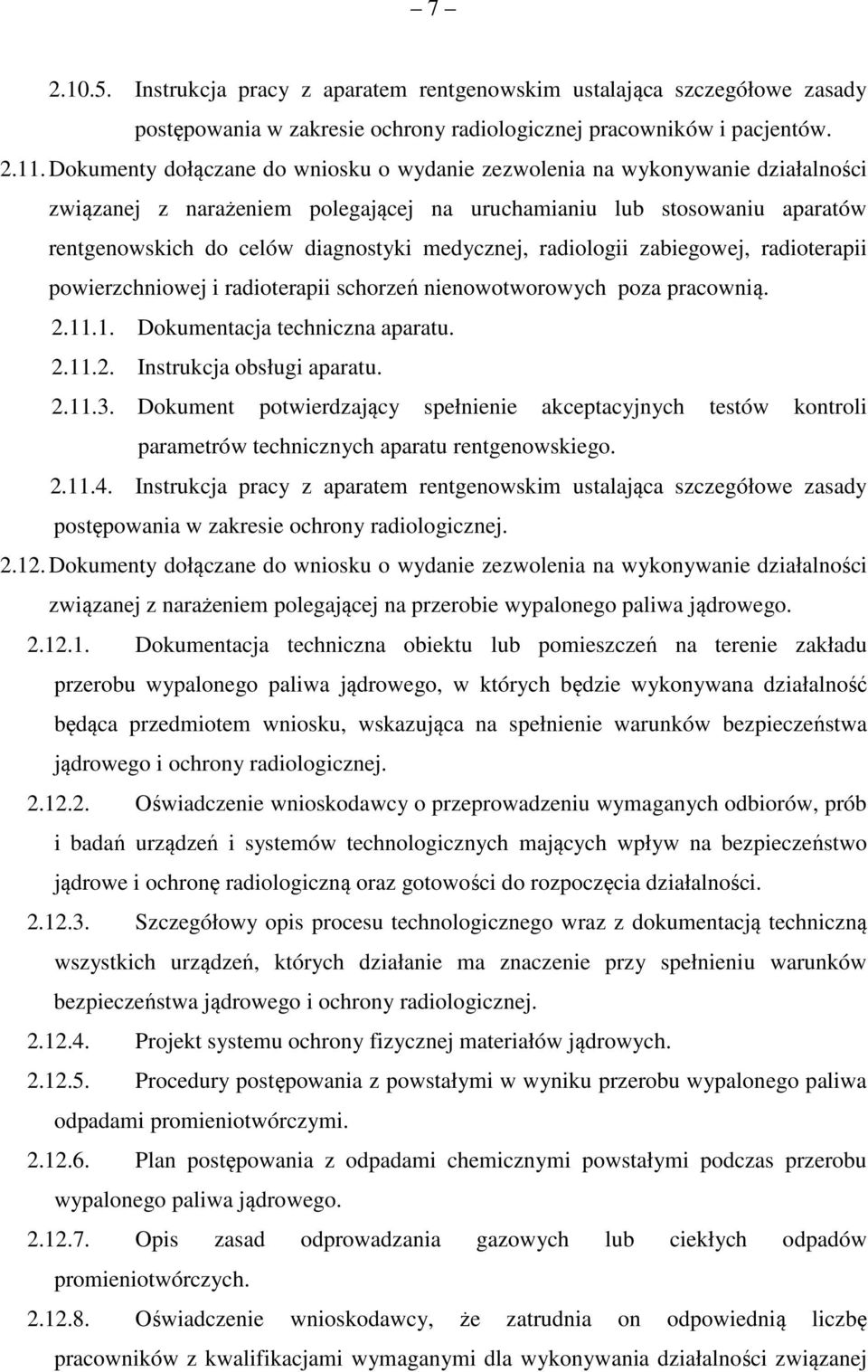 medycznej, radiologii zabiegowej, radioterapii powierzchniowej i radioterapii schorzeń nienowotworowych poza pracownią. 2.11.1. Dokumentacja techniczna aparatu. 2.11.2. Instrukcja obsługi aparatu. 2.11.3.