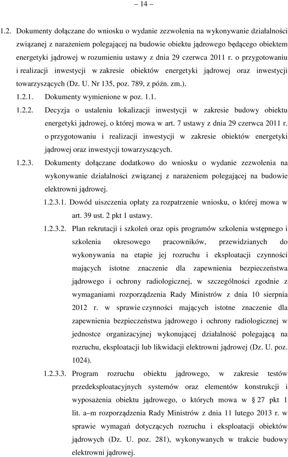 ustawy z dnia 29 czerwca 2011 r. o przygotowaniu i realizacji inwestycji w zakresie obiektów energetyki jądrowej oraz inwestycji towarzyszących (Dz. U. Nr 135, poz. 789, z późn. zm.). 1.2.1. Dokumenty wymienione w poz.