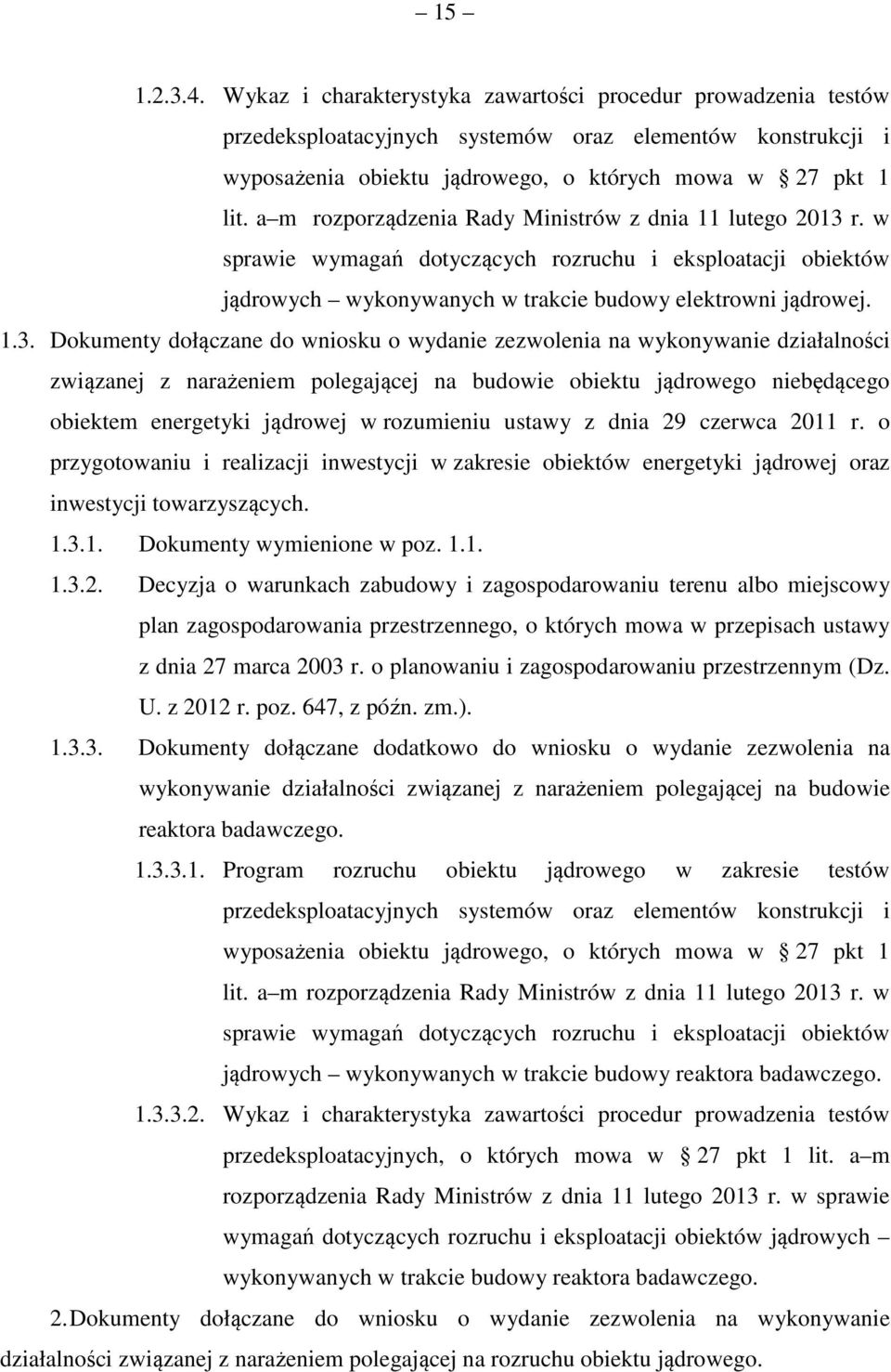 r. w sprawie wymagań dotyczących rozruchu i eksploatacji obiektów jądrowych wykonywanych w trakcie budowy elektrowni jądrowej. 1.3.