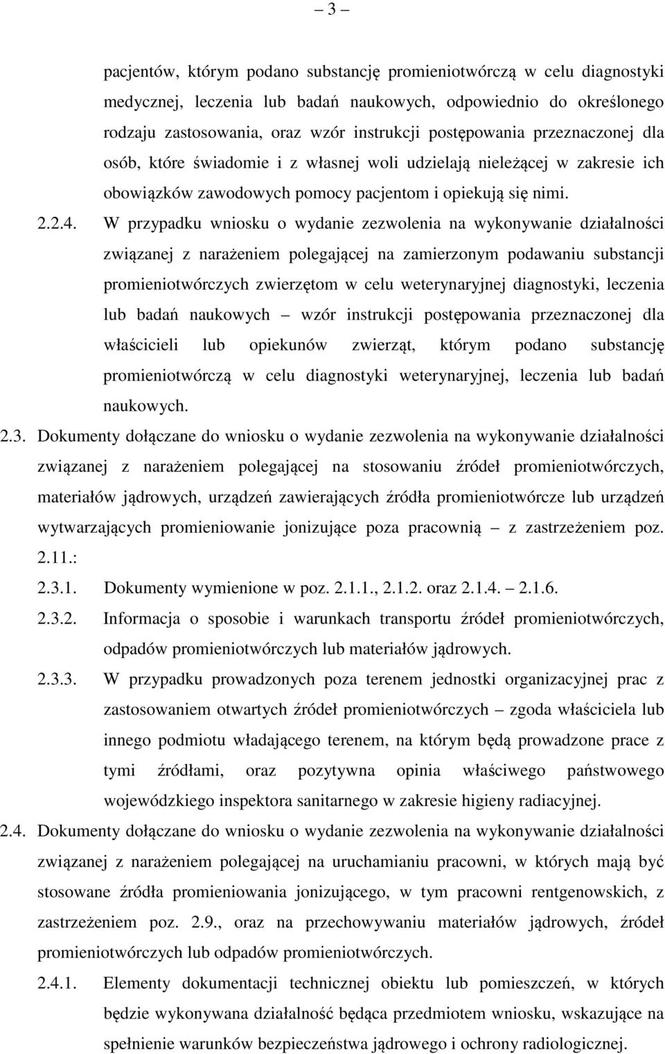 W przypadku wniosku o wydanie zezwolenia na wykonywanie działalności związanej z narażeniem polegającej na zamierzonym podawaniu substancji promieniotwórczych zwierzętom w celu weterynaryjnej