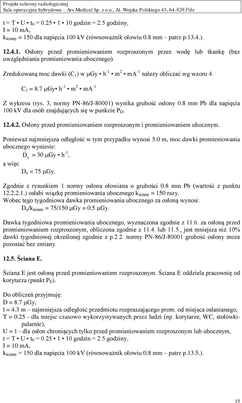 8 mm Pb 100 kv dla osób znajdujących się w punkcie P D. 12.4.2. Osłony przed promieniowaniem rozproszonym i promieniowaniem ubocznym. Ponieważ najmniejsza odległość w tym przypadku wynosi 5.