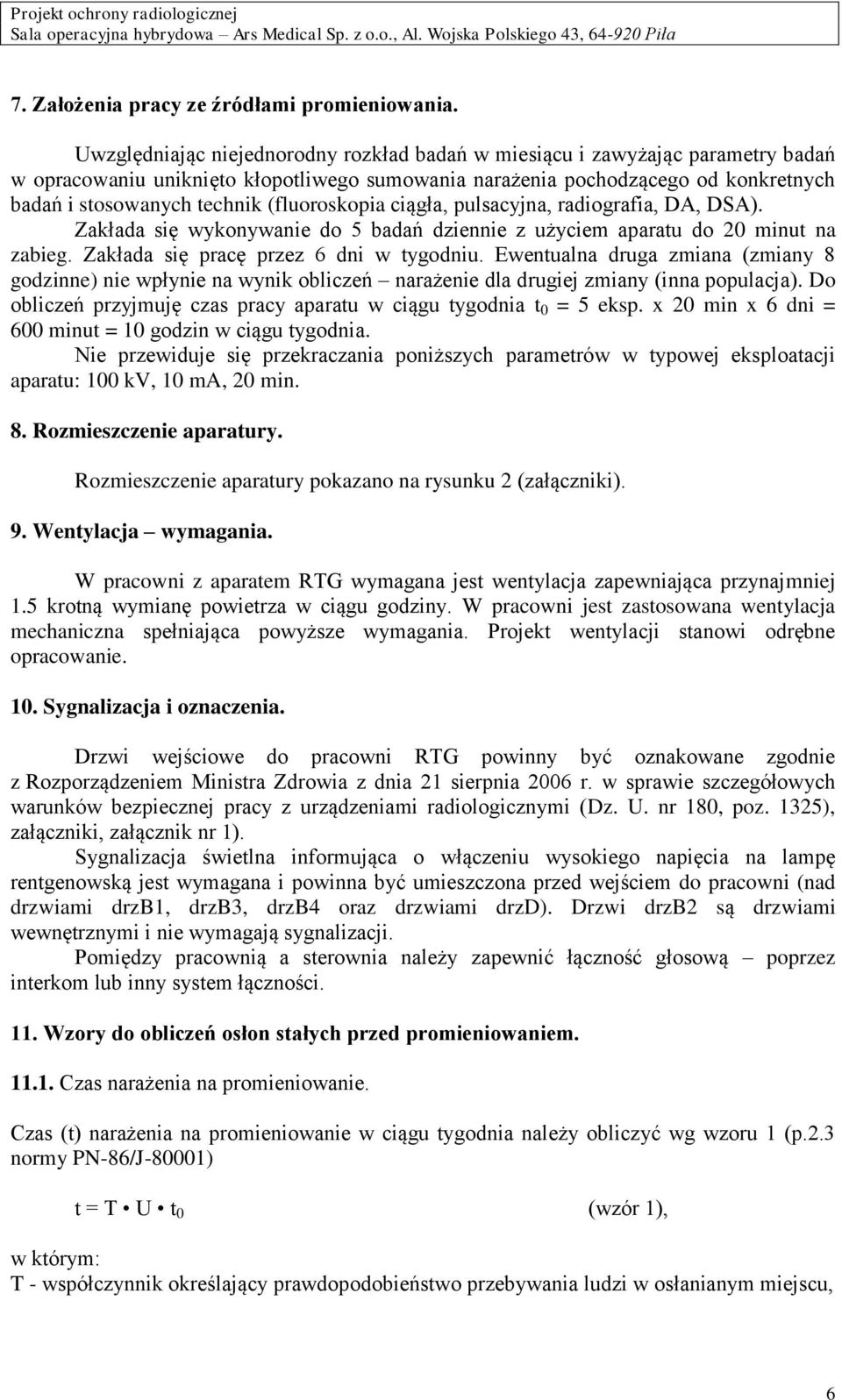 (fluoroskopia ciągła, pulsacyjna, radiografia, DA, DSA). Zakłada się wykonywanie do 5 badań dziennie z użyciem aparatu do 20 minut na zabieg. Zakłada się pracę przez 6 dni w tygodniu.