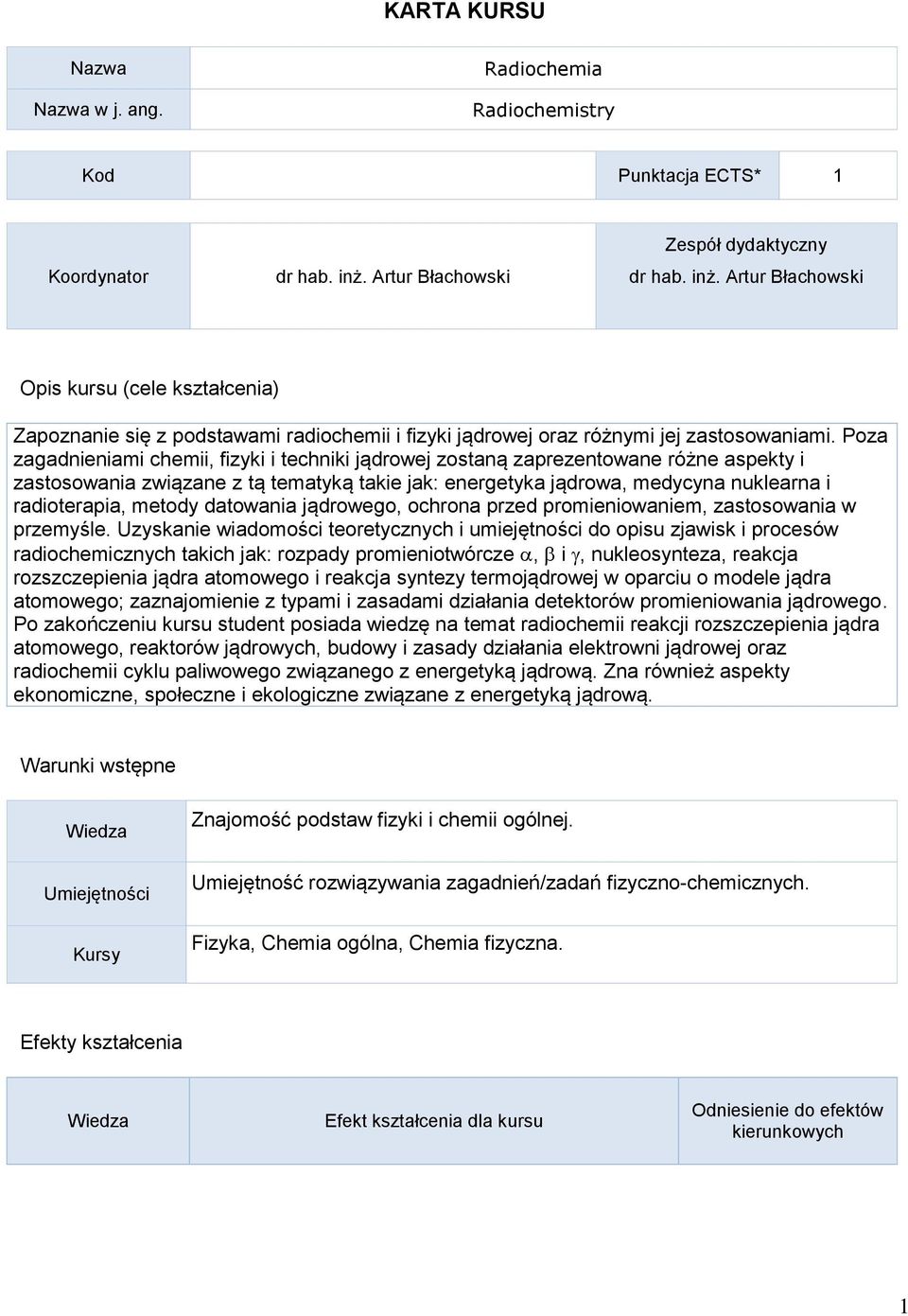 Poza zagadnieniami chemii, fizyki i techniki jądrowej zostaną zaprezentowane różne aspekty i zastosowania związane z tą tematyką takie jak: energetyka jądrowa, medycyna nuklearna i radioterapia,