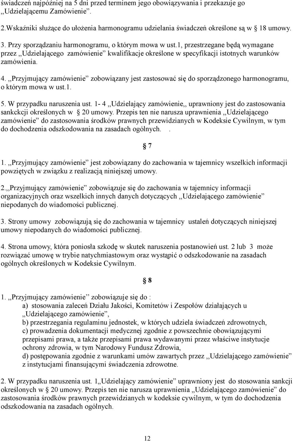 ,,Przyjmujący zamówienie zobowiązany jest zastosować się do sporządzonego harmonogramu, o którym mowa w ust.1. 5. W przypadku naruszenia ust.