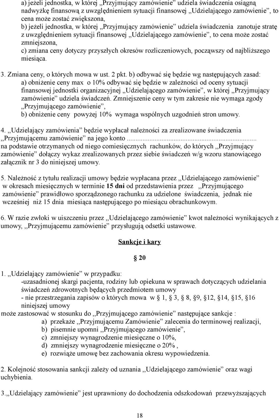 dotyczy przyszłych okresów rozliczeniowych, począwszy od najbliższego miesiąca. 3. Zmiana ceny, o których mowa w ust. 2 pkt.