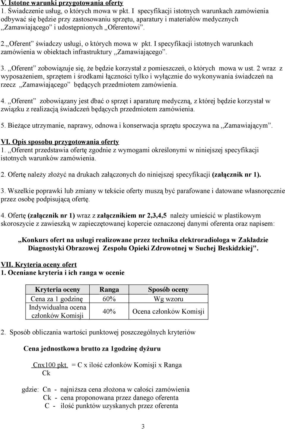 Oferent świadczy usługi, o których mowa w pkt. I specyfikacji istotnych warunkach zamówienia w obiektach infrastruktury,,zamawiającego. 3.