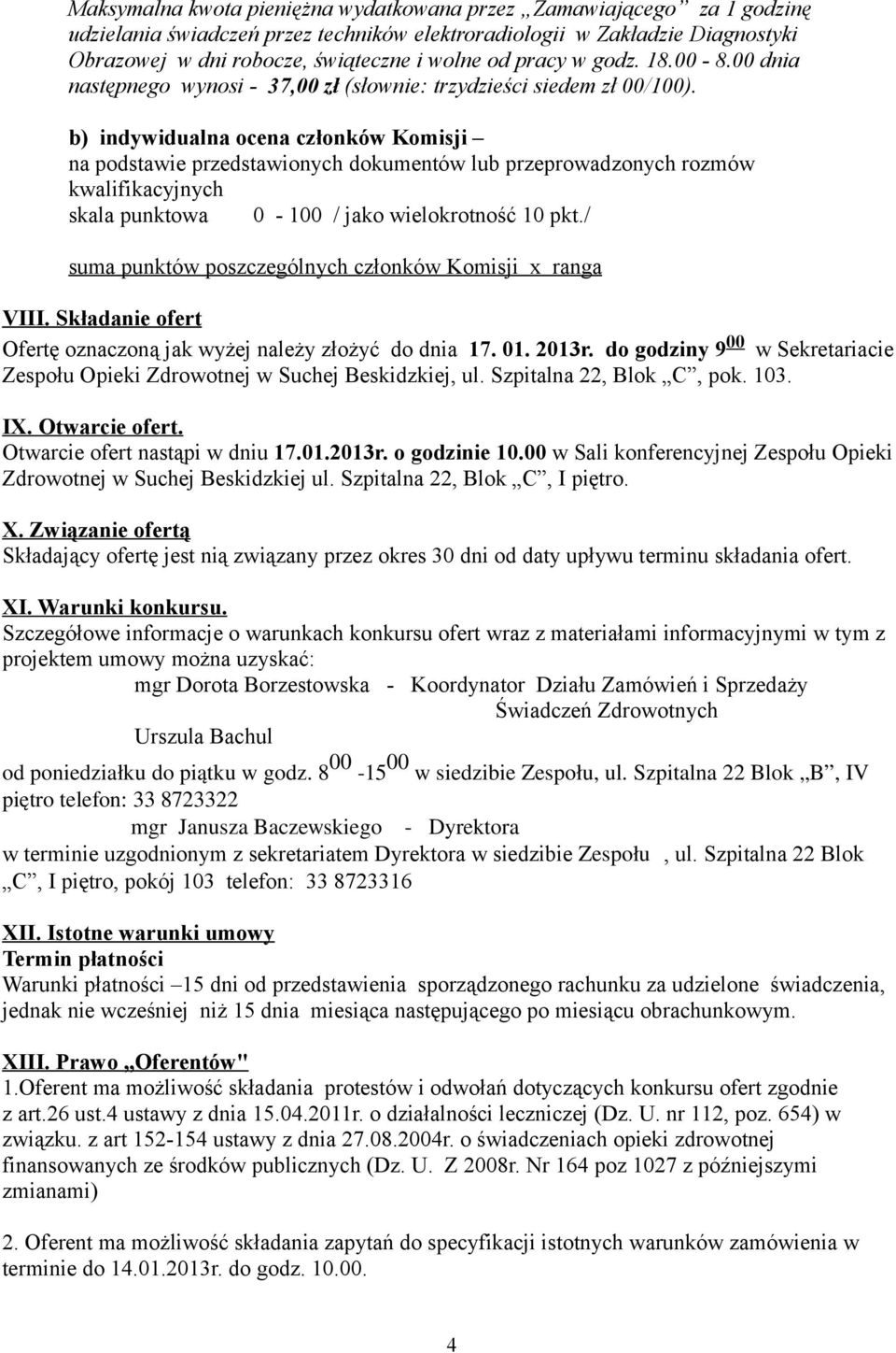 b) indywidualna ocena członków Komisji na podstawie przedstawionych dokumentów lub przeprowadzonych rozmów kwalifikacyjnych skala punktowa 0-100 / jako wielokrotność 10 pkt.