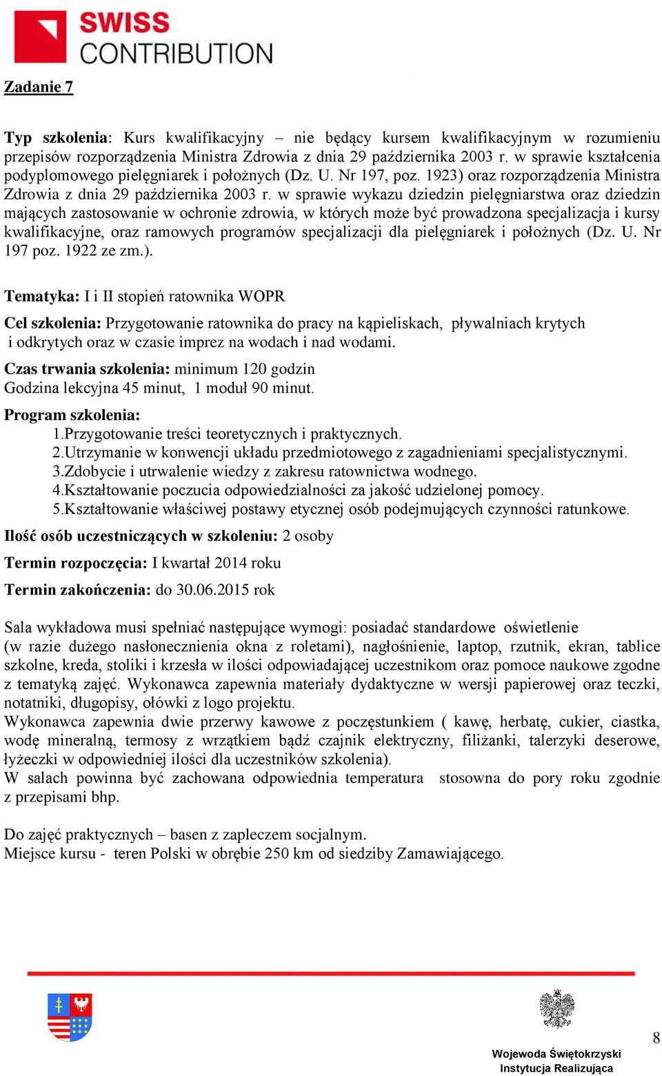 2.Utrzymanie w konwencji układu przedmiotowego z zagadnieniami specjalistycznymi. 3.Zdobycie i utrwalenie wiedzy z zakresu ratownictwa wodnego. 4.